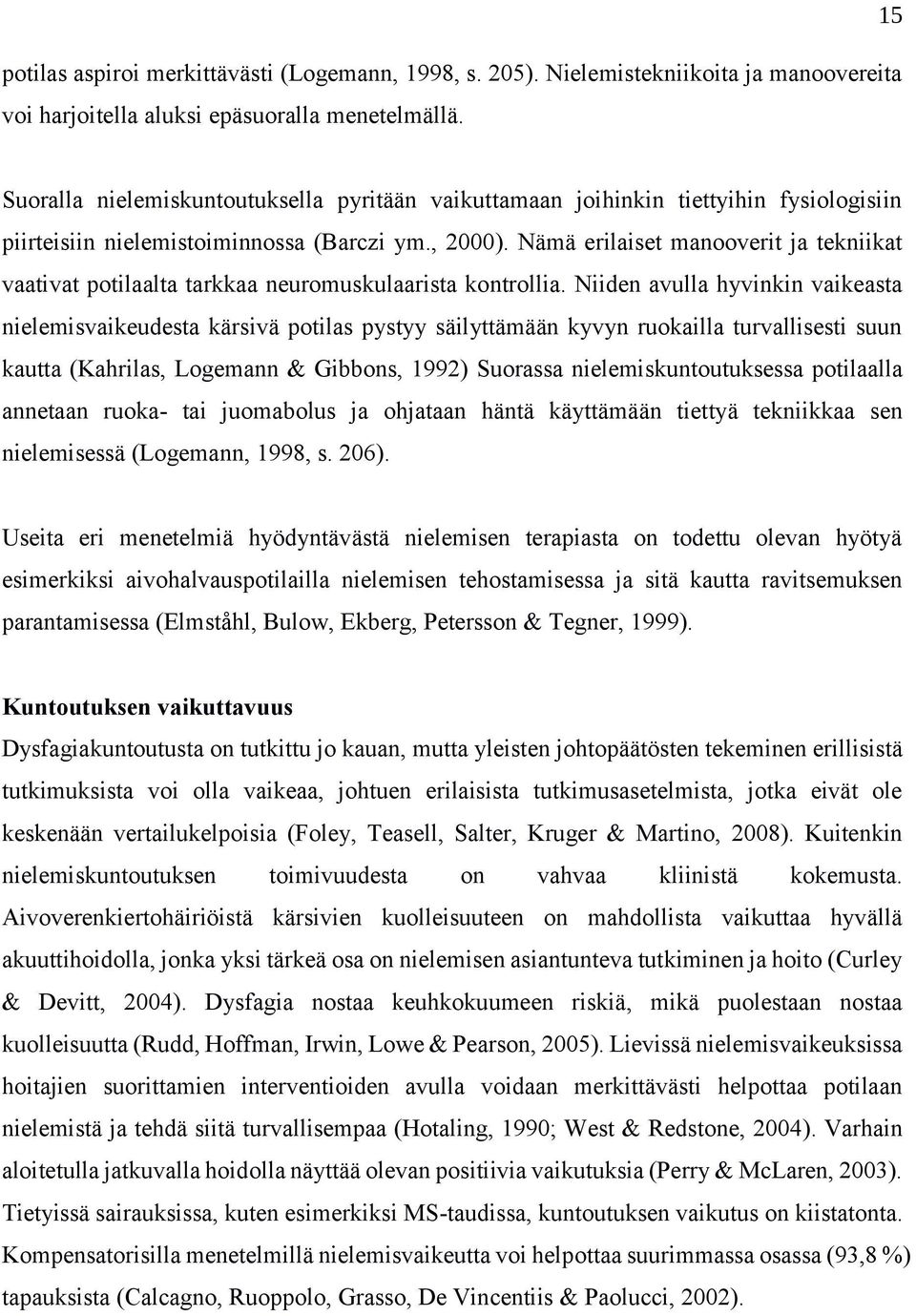 Nämä erilaiset manooverit ja tekniikat vaativat potilaalta tarkkaa neuromuskulaarista kontrollia.