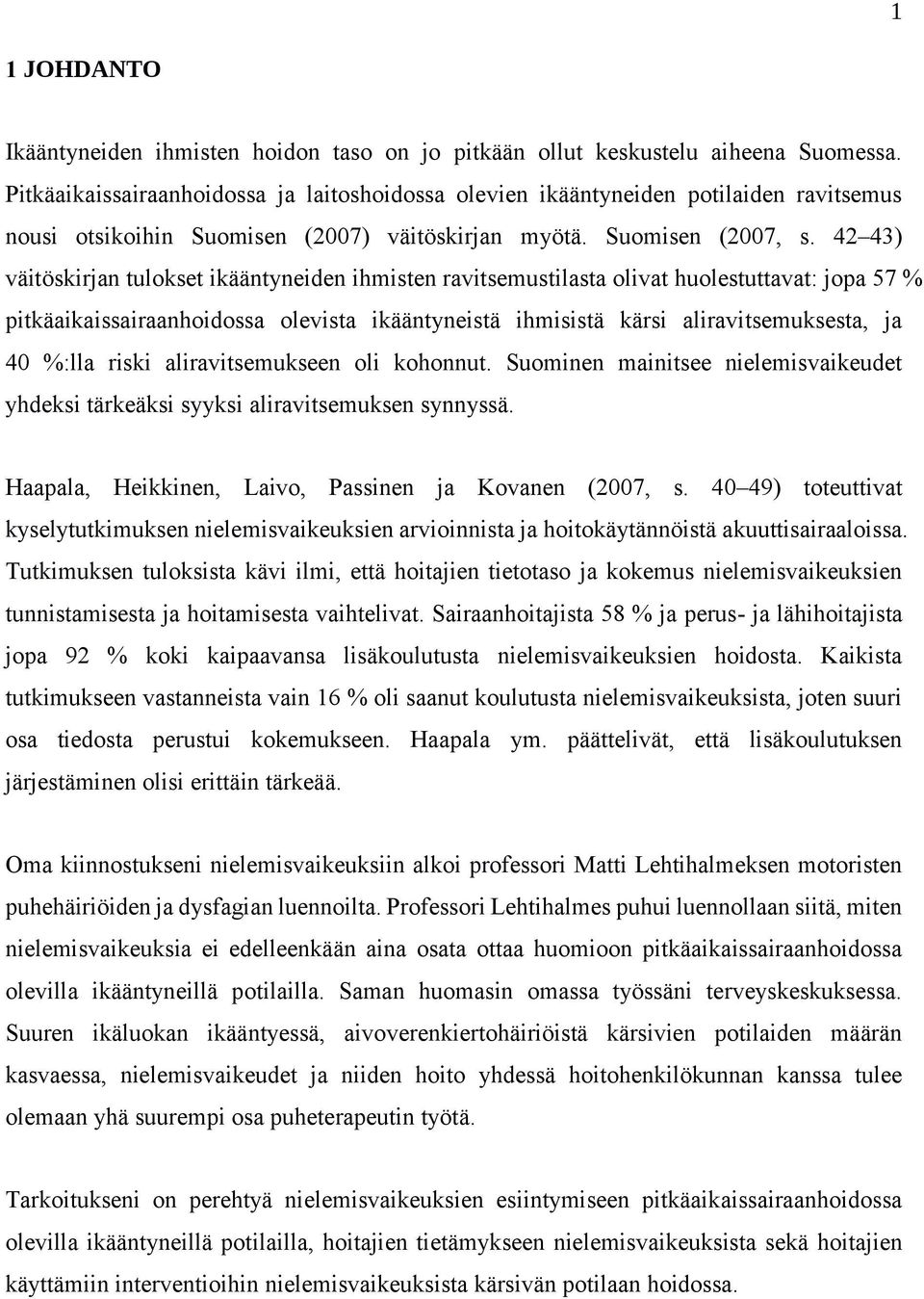 42 43) väitöskirjan tulokset ikääntyneiden ihmisten ravitsemustilasta olivat huolestuttavat: jopa 57 % pitkäaikaissairaanhoidossa olevista ikääntyneistä ihmisistä kärsi aliravitsemuksesta, ja 40