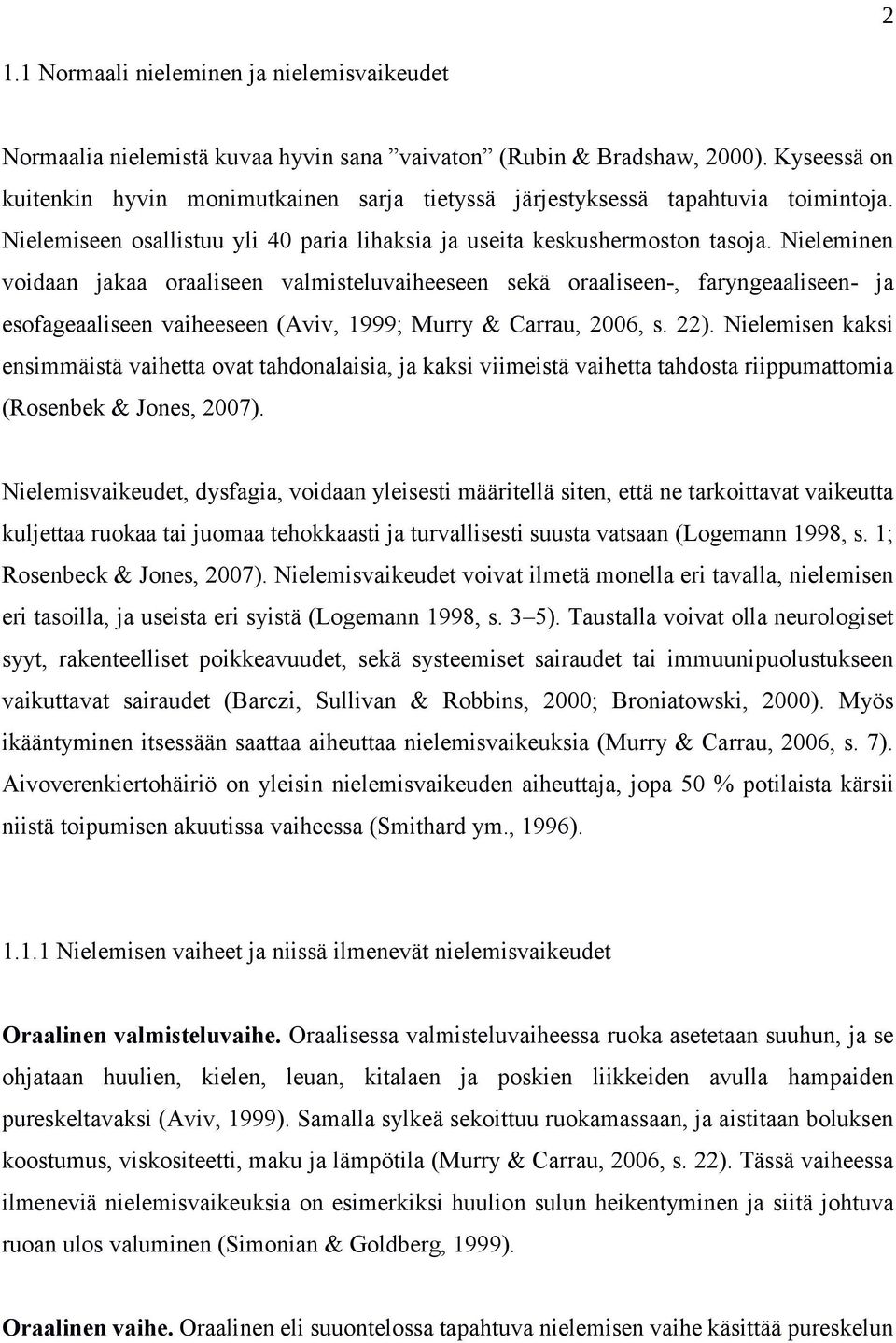 Nieleminen voidaan jakaa oraaliseen valmisteluvaiheeseen sekä oraaliseen-, faryngeaaliseen- ja esofageaaliseen vaiheeseen (Aviv, 1999; Murry & Carrau, 2006, s. 22).