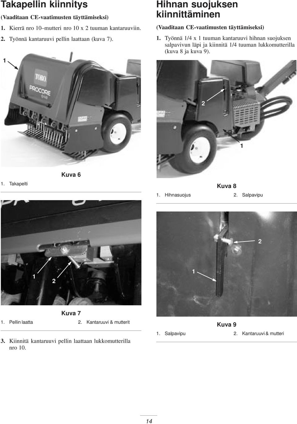 Työnnä /4 x tuuman kantaruuvi hihnan suojuksen salpavivun läpi ja kiinnitä /4 tuuman lukkomutterilla (kuva 8 ja kuva 9).