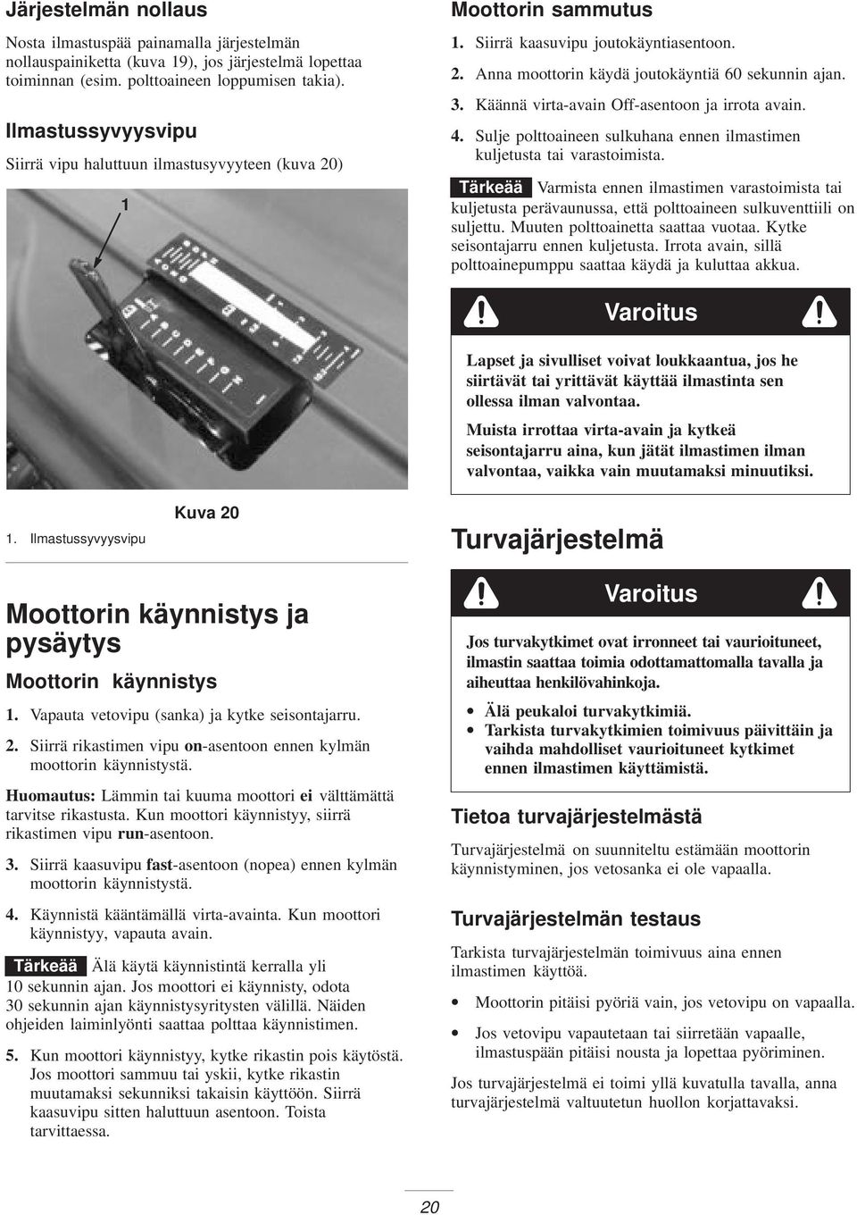 Käännä virta-avain Off-asentoon ja irrota avain. 4. Sulje polttoaineen sulkuhana ennen ilmastimen kuljetusta tai varastoimista.