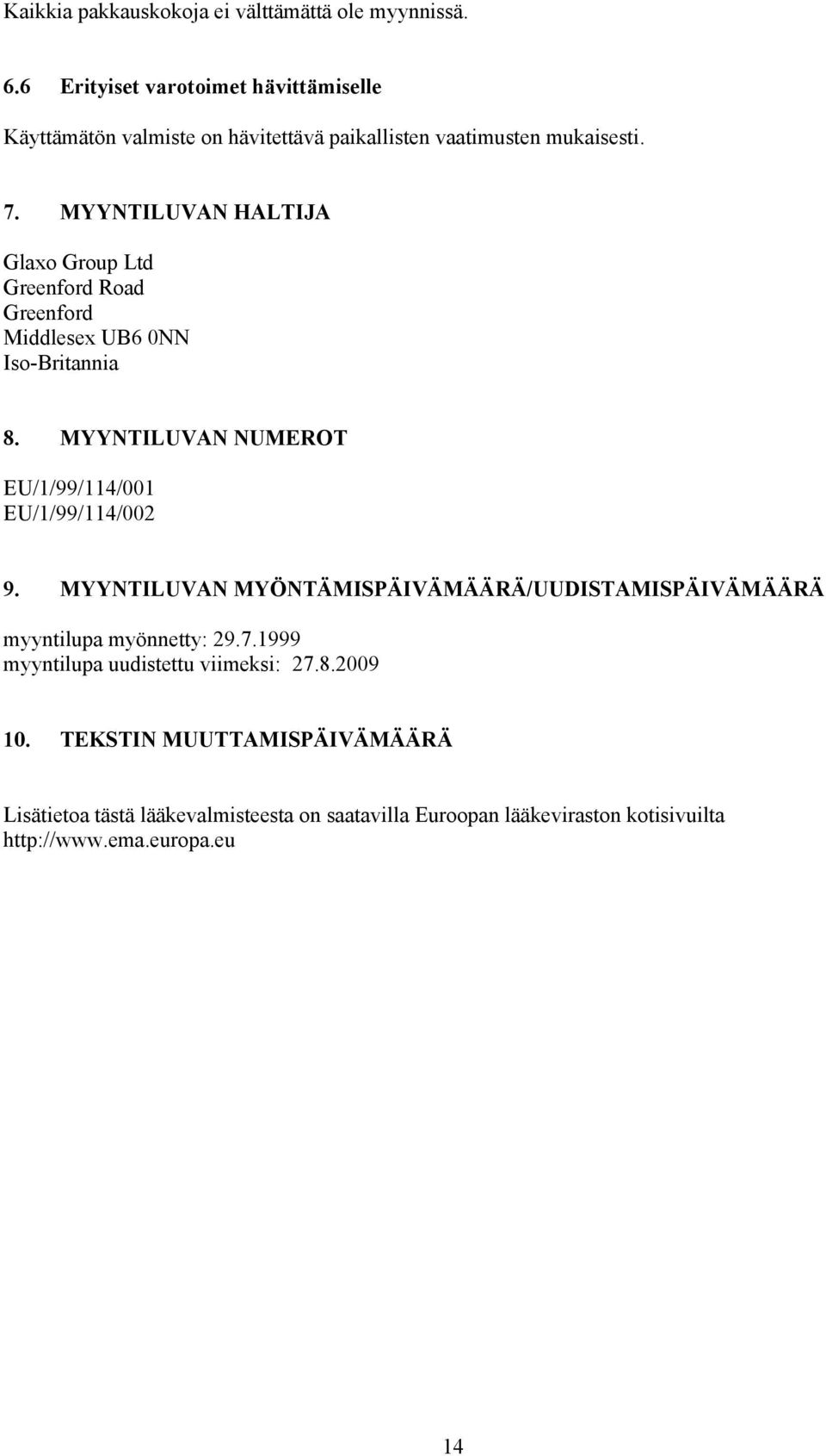MYYNTILUVAN HALTIJA Glaxo Group Ltd Greenford Road Greenford Middlesex UB6 0NN Iso-Britannia 8.
