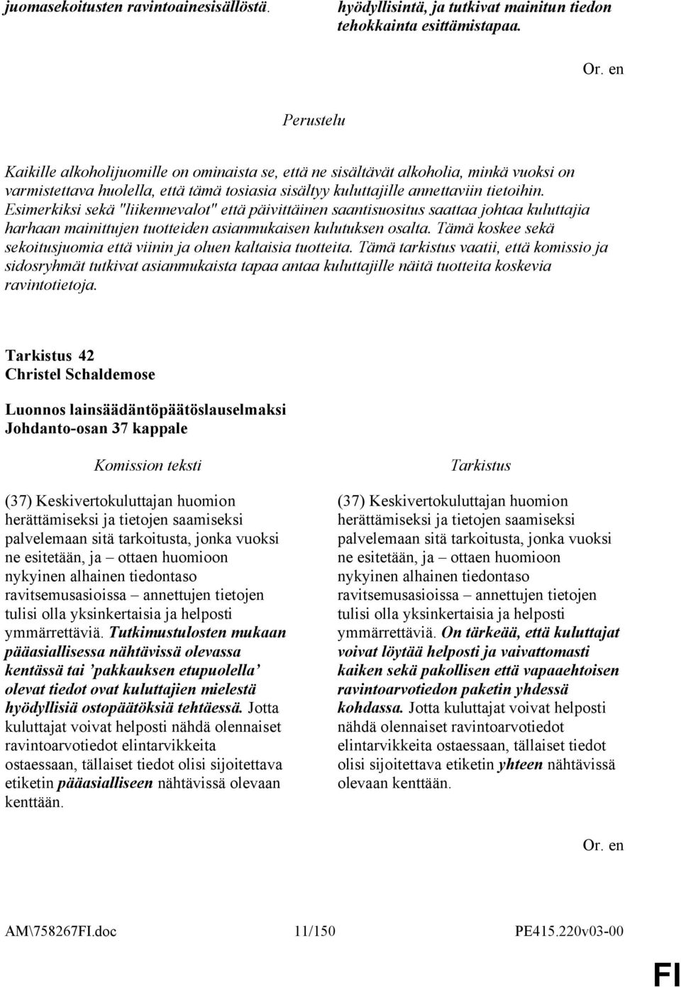 Esimerkiksi sekä "liikennevalot" että päivittäinen saantisuositus saattaa johtaa kuluttajia harhaan mainittujen tuotteiden asianmukaisen kulutuksen osalta.