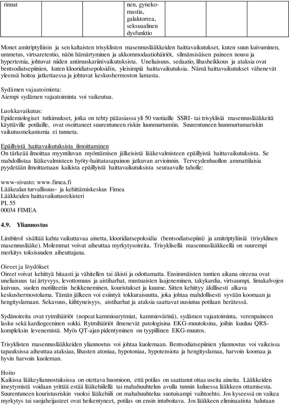 Uneliaisuus, sedaatio, lihasheikkous ja ataksia ovat bentsodiatsepiinien, kuten klooridiatsepoksidin, yleisimpiä haittavaikutuksia.