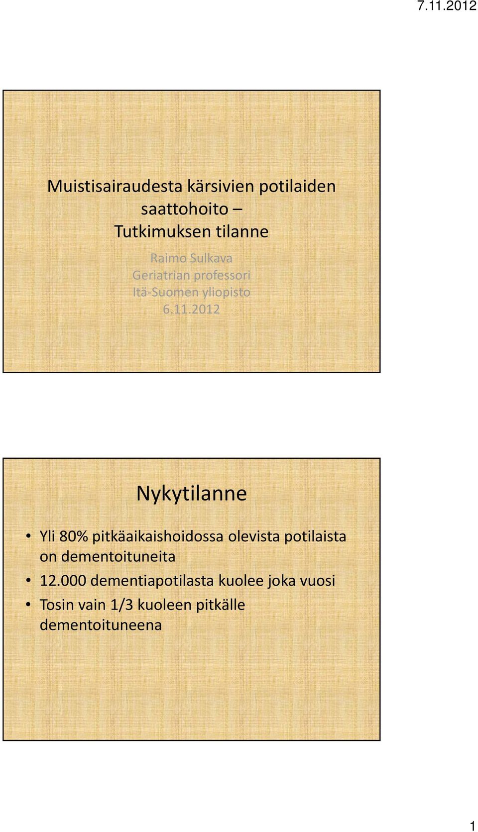 2012 Nykytilanne Yli 80% pitkäaikaishoidossa olevista potilaista on