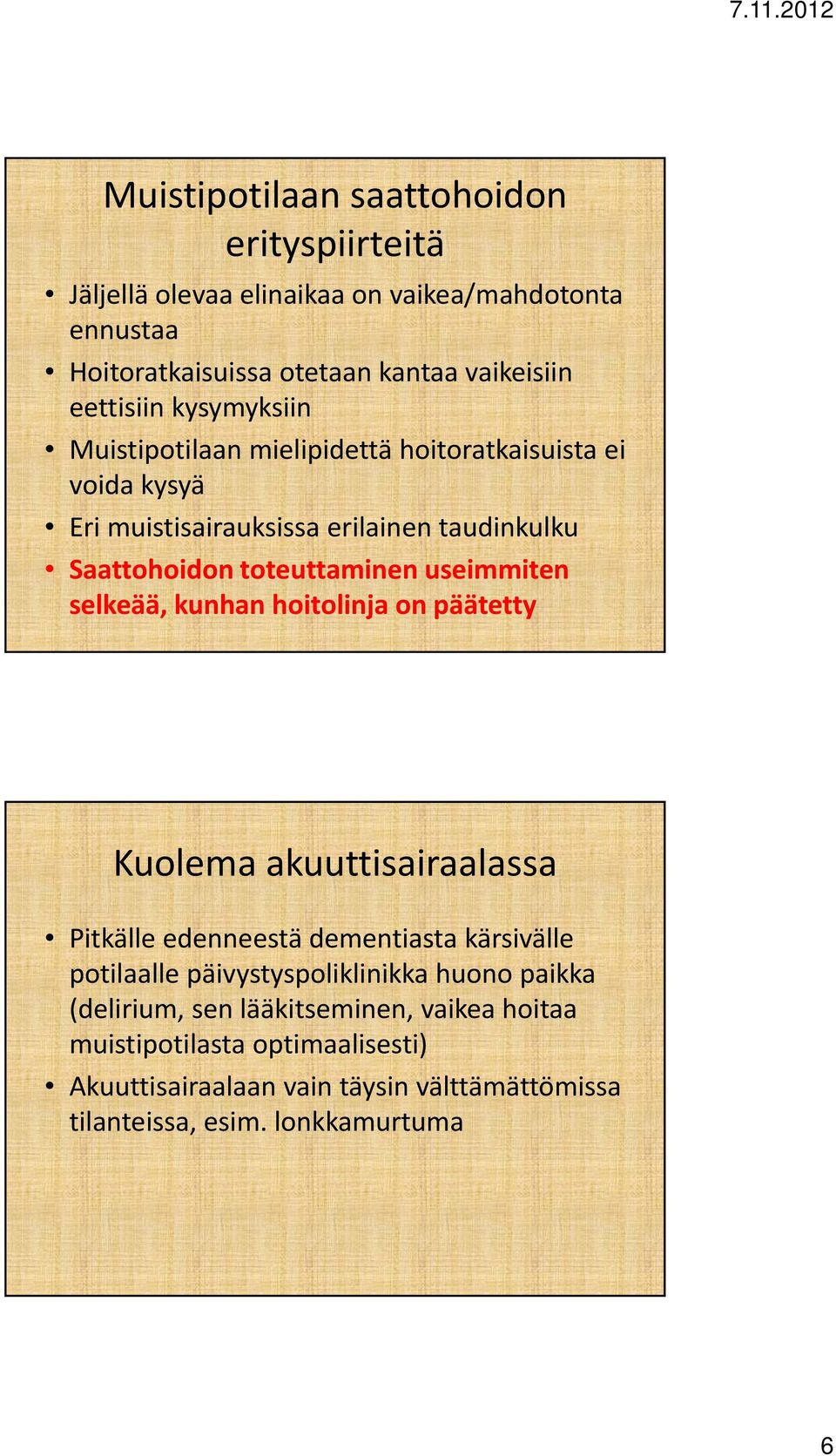 selkeää, kunhan hoitolinja on päätetty Kuolema akuuttisairaalassa Pitkälle edenneestä dementiasta kärsivälle potilaalle ll päivystyspoliklinikka ikk huono