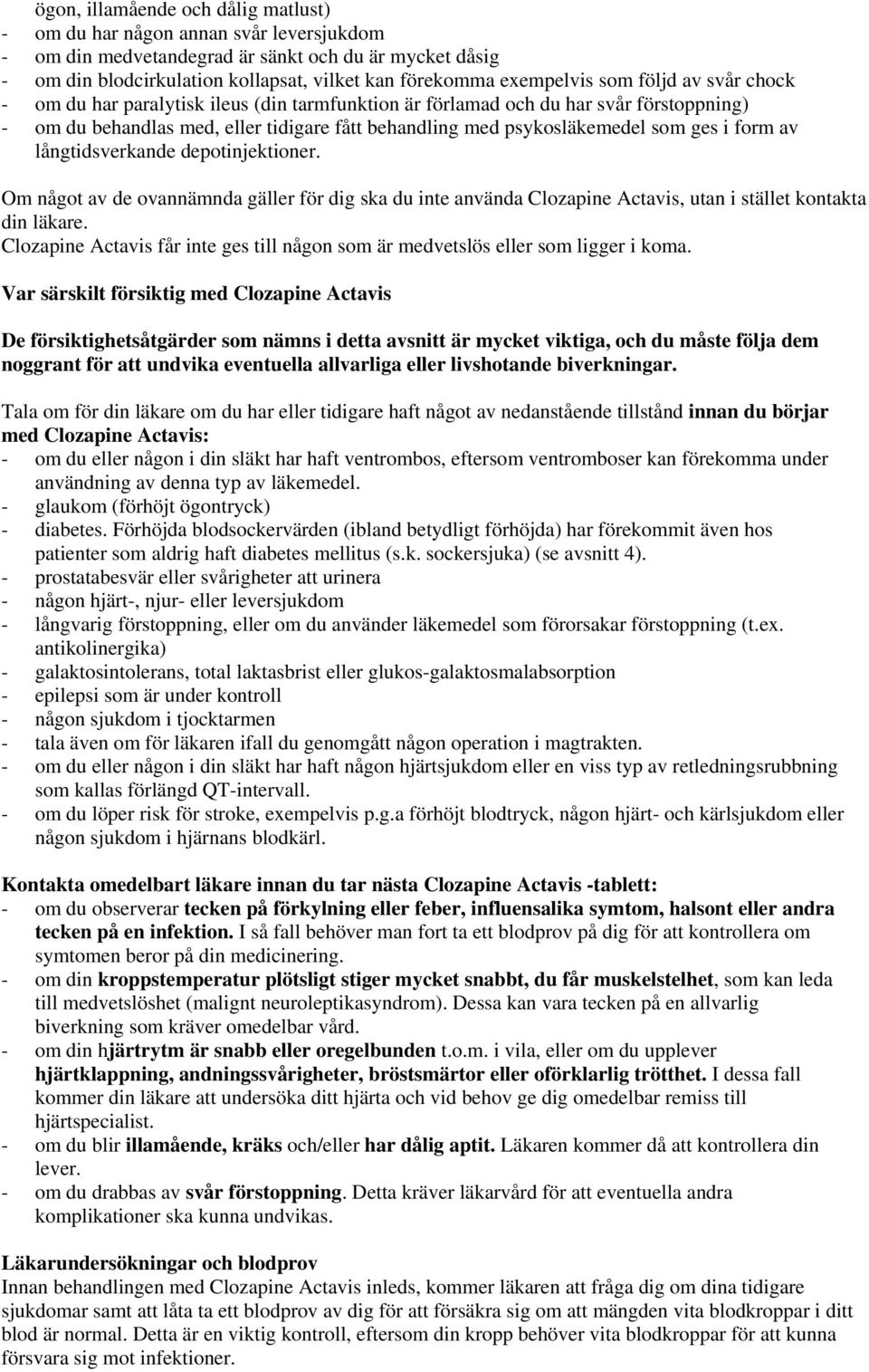 som ges i form av långtidsverkande depotinjektioner. Om något av de ovannämnda gäller för dig ska du inte använda Clozapine Actavis, utan i stället kontakta din läkare.