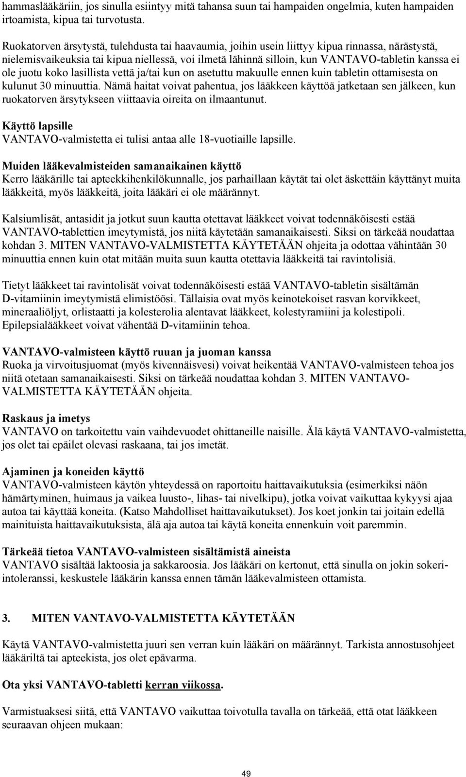 ole juotu koko lasillista vettä ja/tai kun on asetuttu makuulle ennen kuin tabletin ottamisesta on kulunut 30 minuuttia.