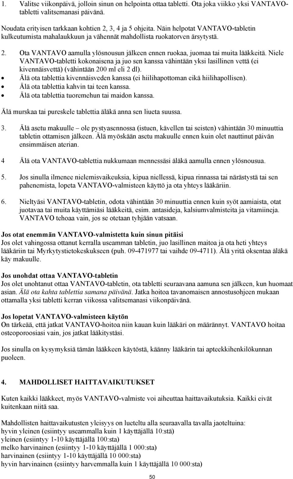 Niele VANTAVO-tabletti kokonaisena ja juo sen kanssa vähintään yksi lasillinen vettä (ei kivennäisvettä) (vähintään 200 ml eli 2 dl).