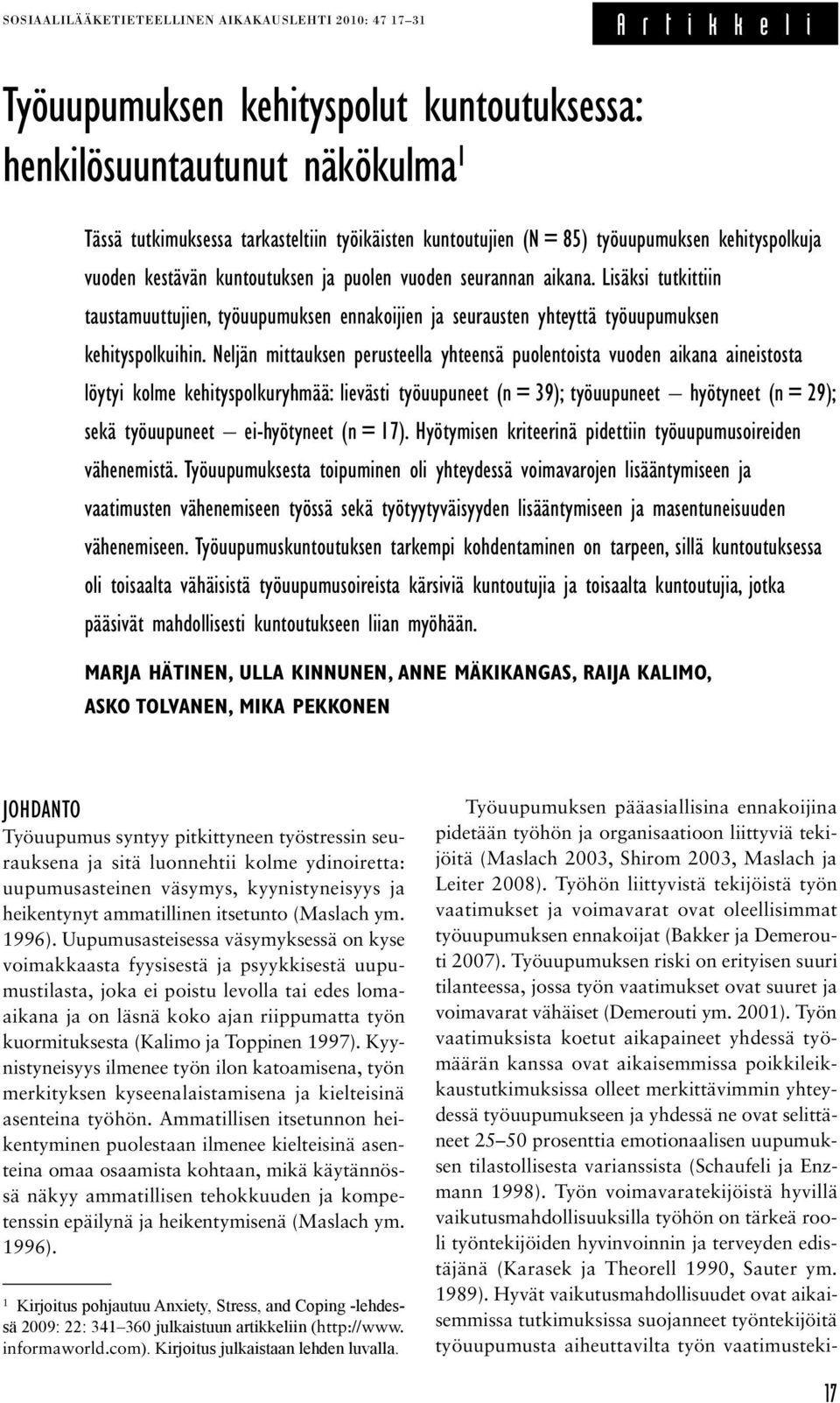 Lisäksi tutkittiin taustamuuttujien, työuupumuksen ennakoijien ja seurausten yhteyttä työuupumuksen kehityspolkuihin.