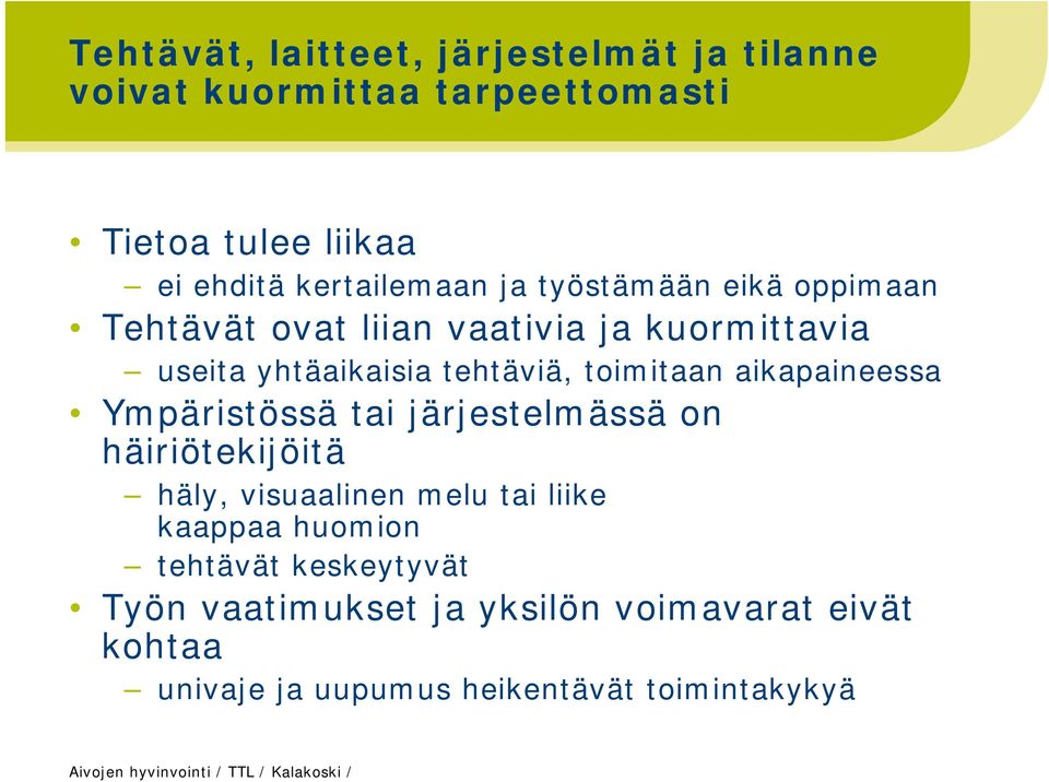 Ympäristössä tai järjestelmässä on häiriötekijöitä häly, visuaalinen melu tai liike kaappaa huomion tehtävät keskeytyvät Työn