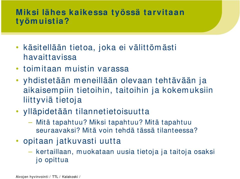 aikaisempiin tietoihin, taitoihin ja kokemuksiin liittyviä tietoja ylläpidetään tilannetietoisuutta Mitä tapahtuu?