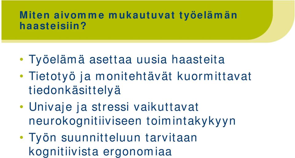 kuormittavat tiedonkäsittelyä Univaje ja stressi vaikuttavat