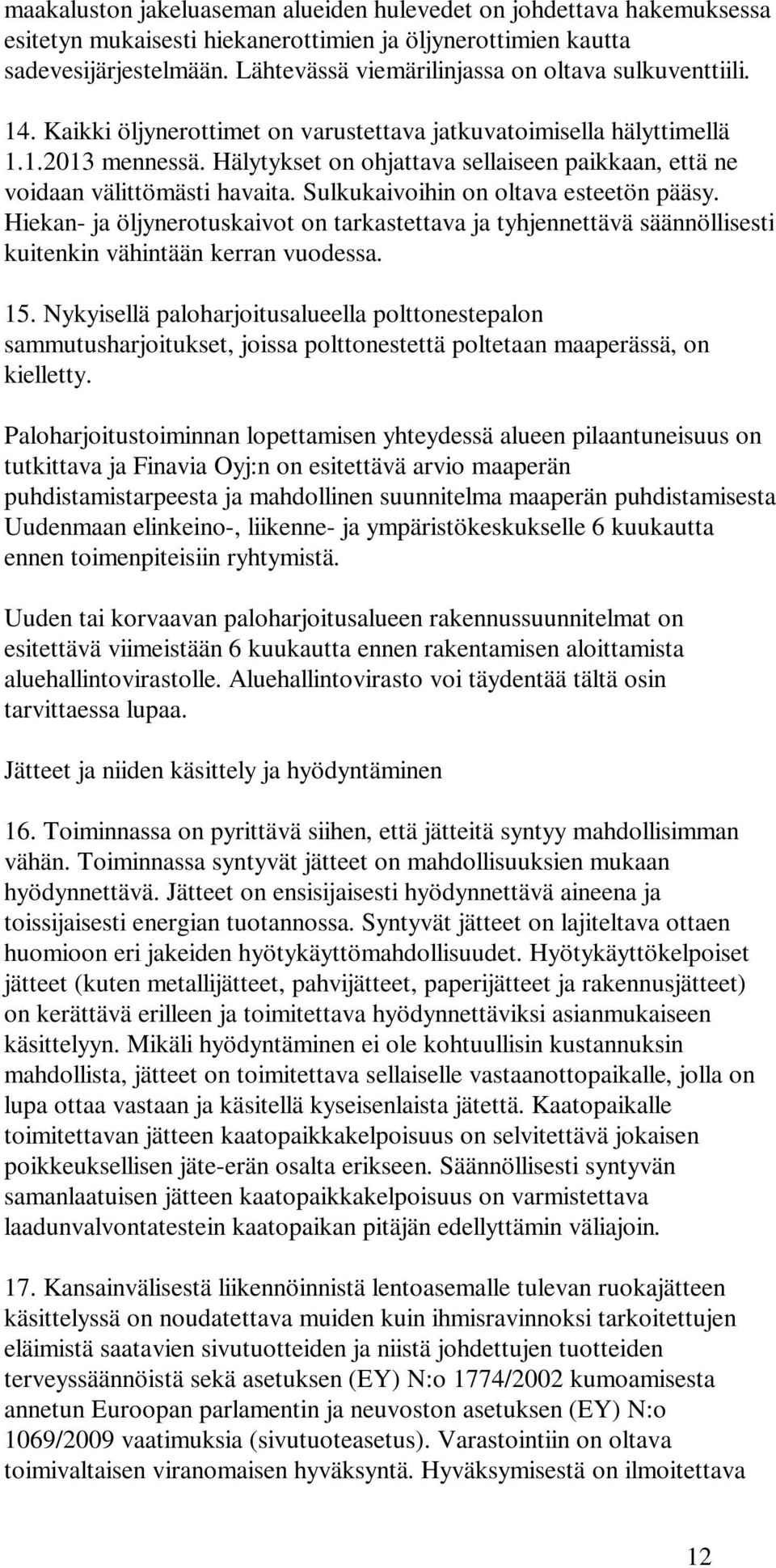 Hälytykset on ohjattava sellaiseen paikkaan, että ne voidaan välittömästi havaita. Sulkukaivoihin on oltava esteetön pääsy.