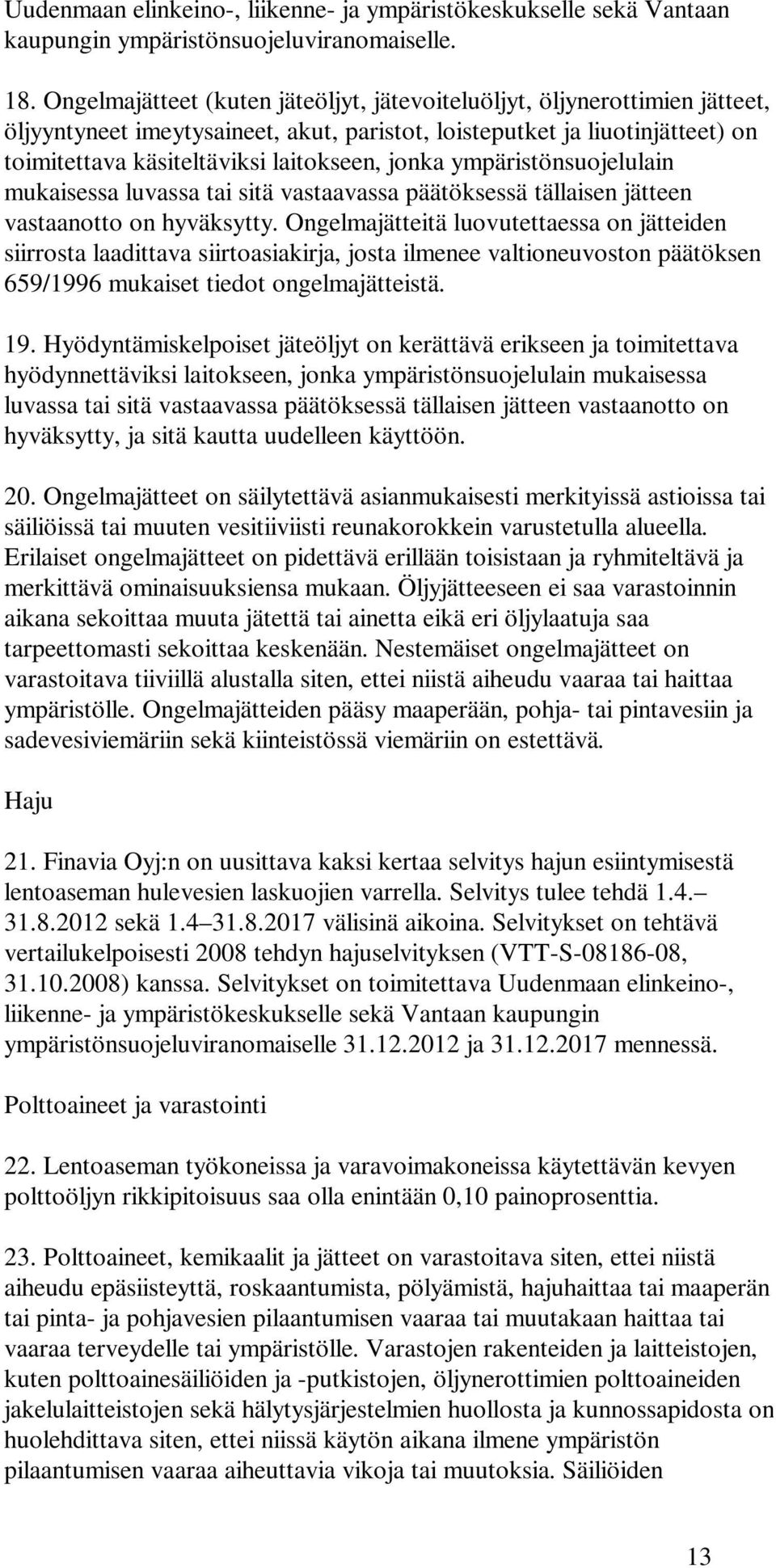 jonka ympäristönsuojelulain mukaisessa luvassa tai sitä vastaavassa päätöksessä tällaisen jätteen vastaanotto on hyväksytty.