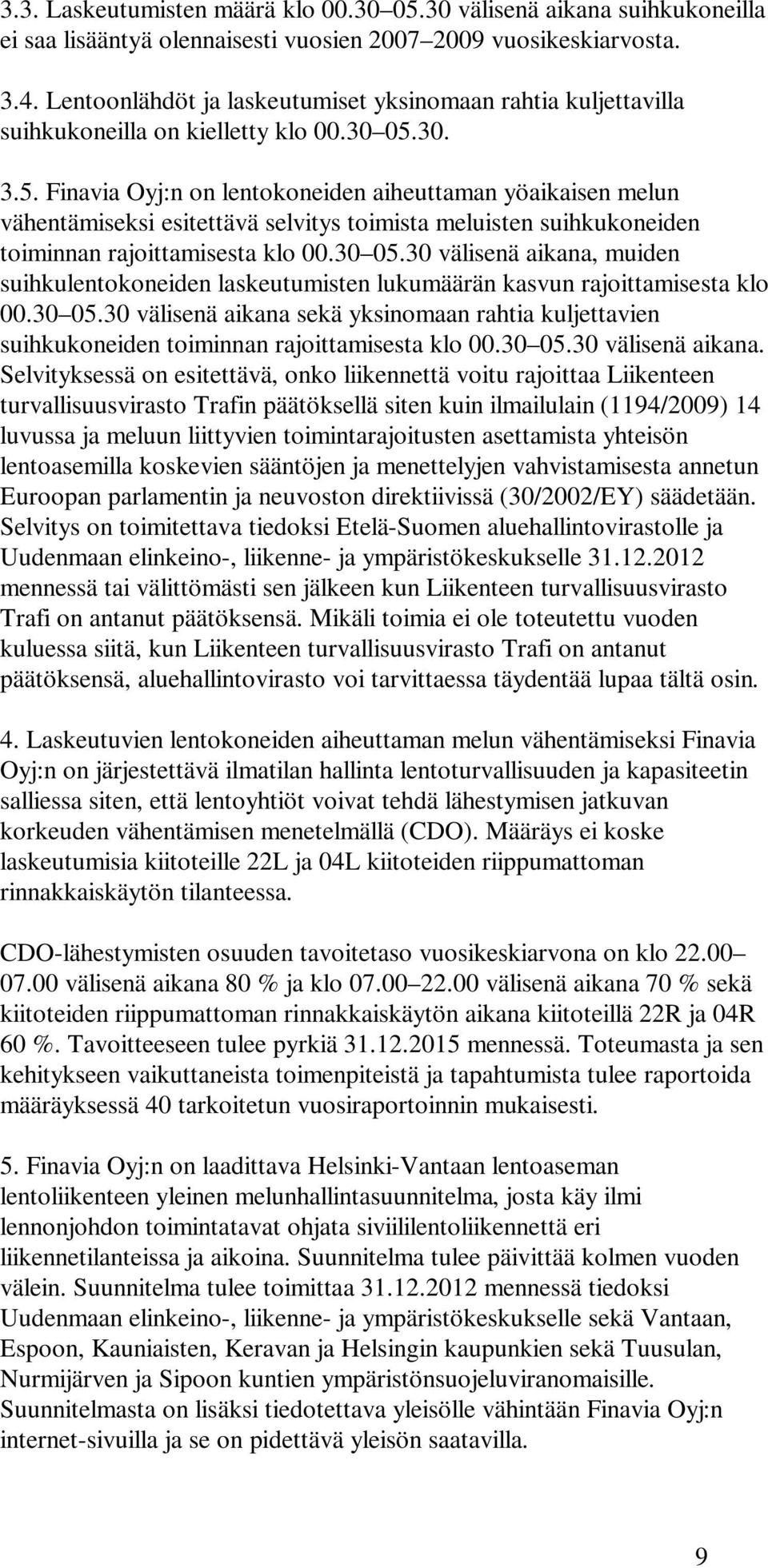 30. 3.5. Finavia Oyj:n on lentokoneiden aiheuttaman yöaikaisen melun vähentämiseksi esitettävä selvitys toimista meluisten suihkukoneiden toiminnan rajoittamisesta klo 00.30 05.