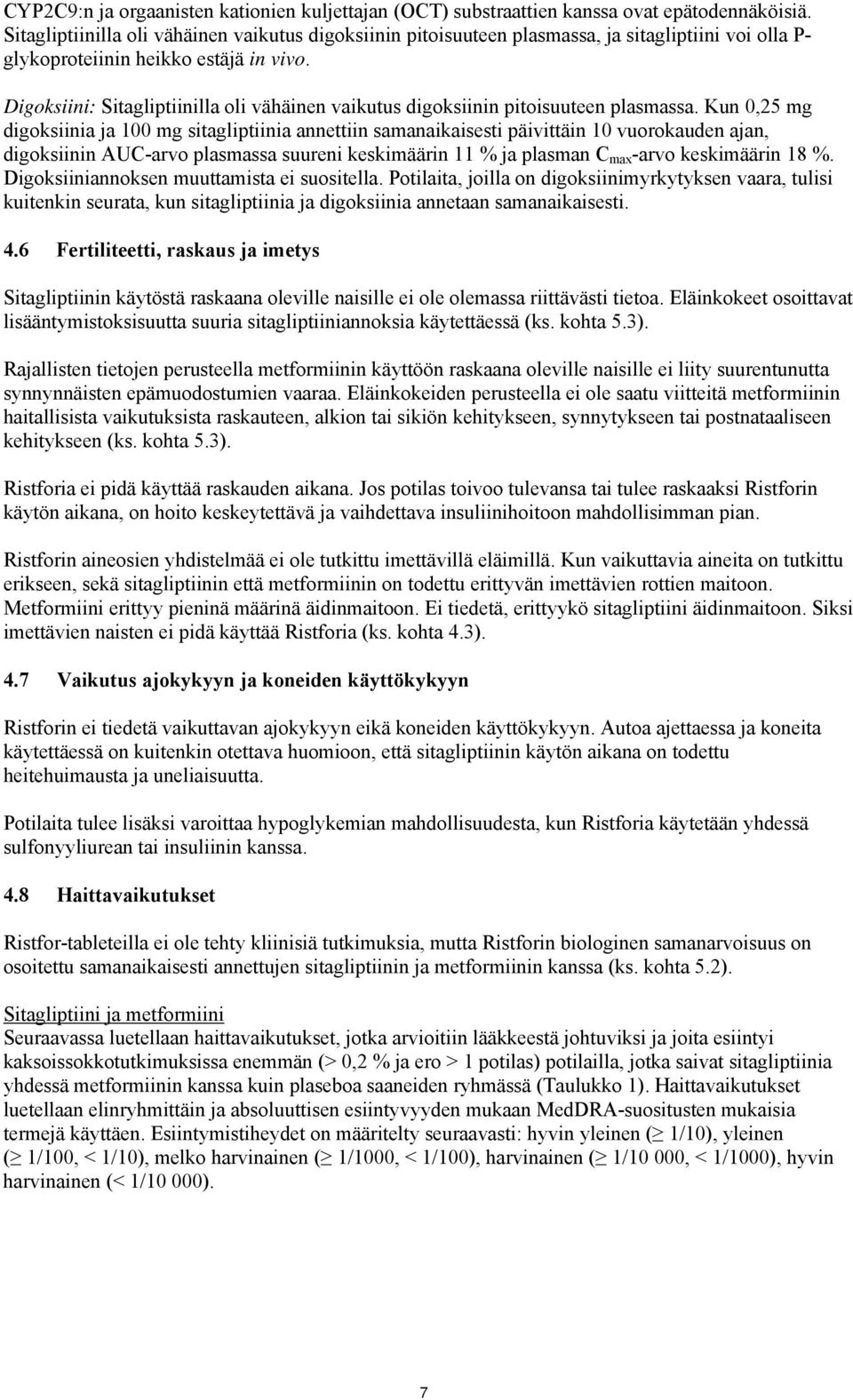 Digoksiini: Sitagliptiinilla oli vähäinen vaikutus digoksiinin pitoisuuteen plasmassa.