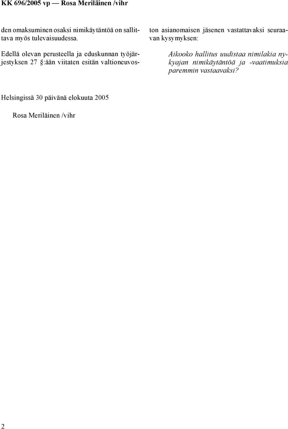 asianomaisen jäsenen vastattavaksi seuraavan kysymyksen: Aikooko hallitus uudistaa nimilakia