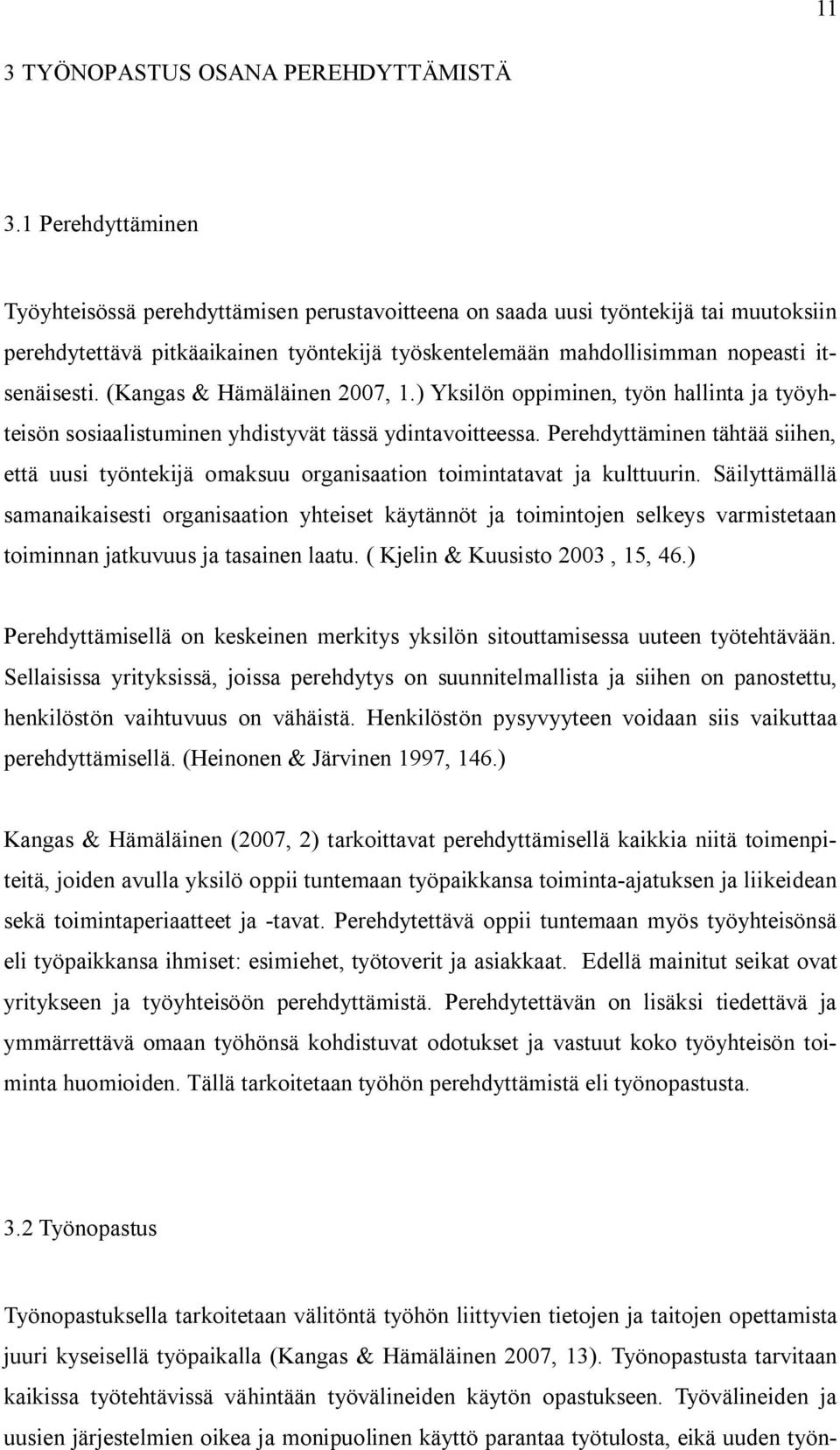 (Kangas & Hämäläinen 2007, 1.) Yksilön oppiminen, työn hallinta ja työyhteisön sosiaalistuminen yhdistyvät tässä ydintavoitteessa.