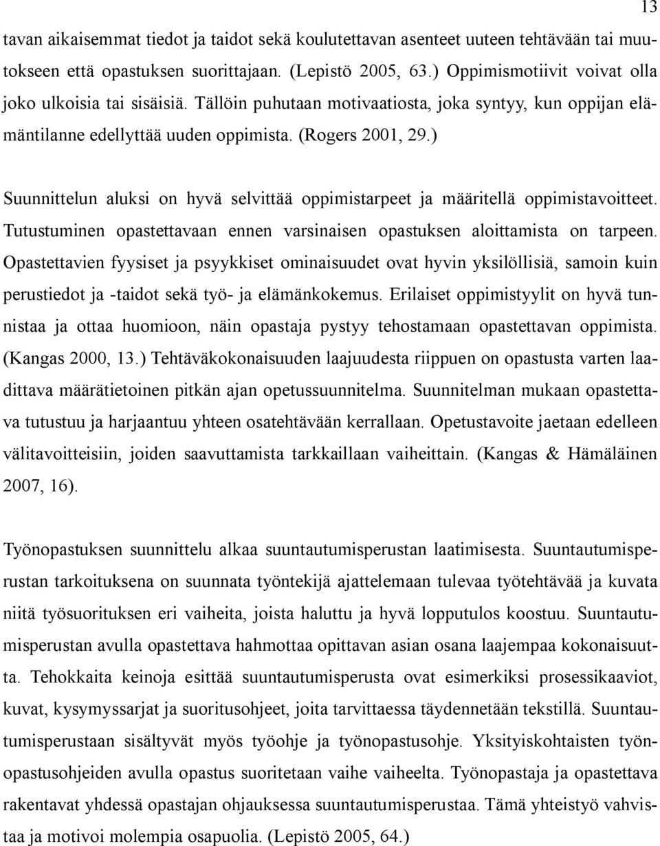 ) Suunnittelun aluksi on hyvä selvittää oppimistarpeet ja määritellä oppimistavoitteet. Tutustuminen opastettavaan ennen varsinaisen opastuksen aloittamista on tarpeen.