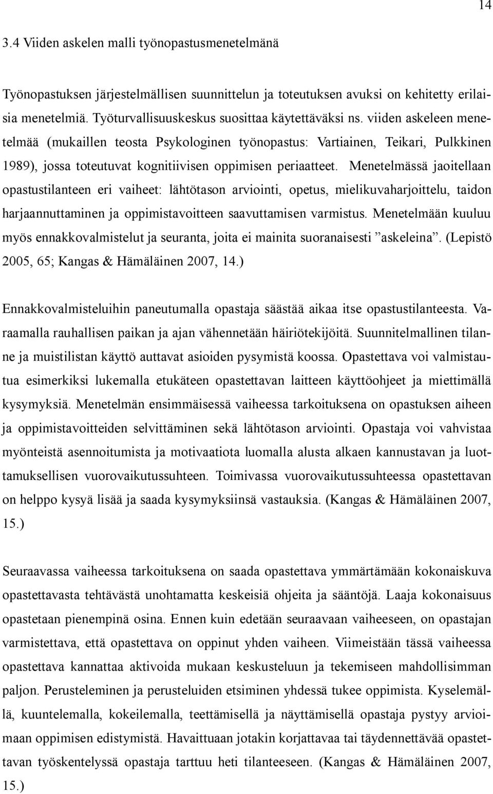 viiden askeleen menetelmää (mukaillen teosta Psykologinen työnopastus: Vartiainen, Teikari, Pulkkinen 1989), jossa toteutuvat kognitiivisen oppimisen periaatteet.