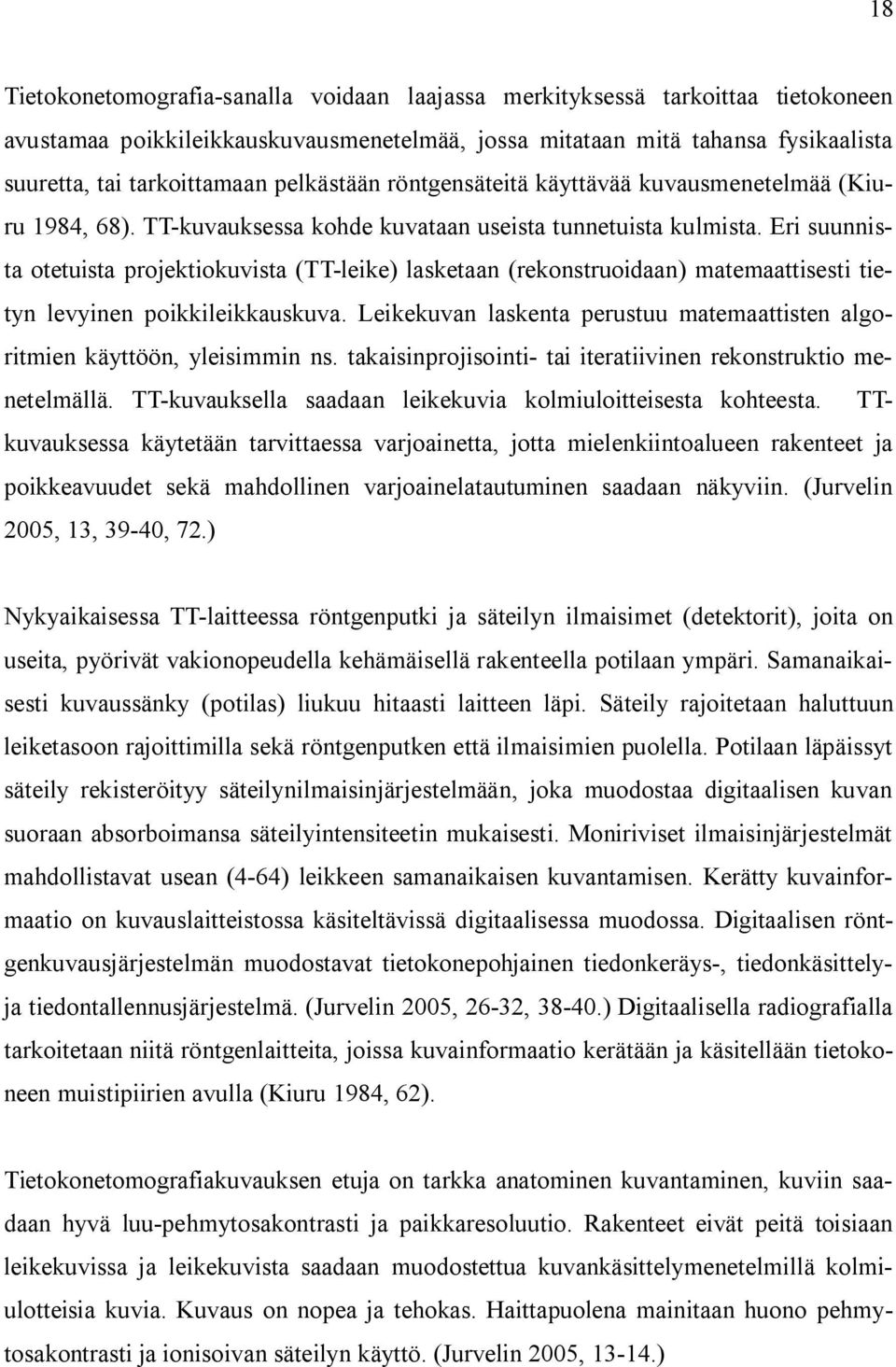 Eri suunnista otetuista projektiokuvista (TT-leike) lasketaan (rekonstruoidaan) matemaattisesti tietyn levyinen poikkileikkauskuva.