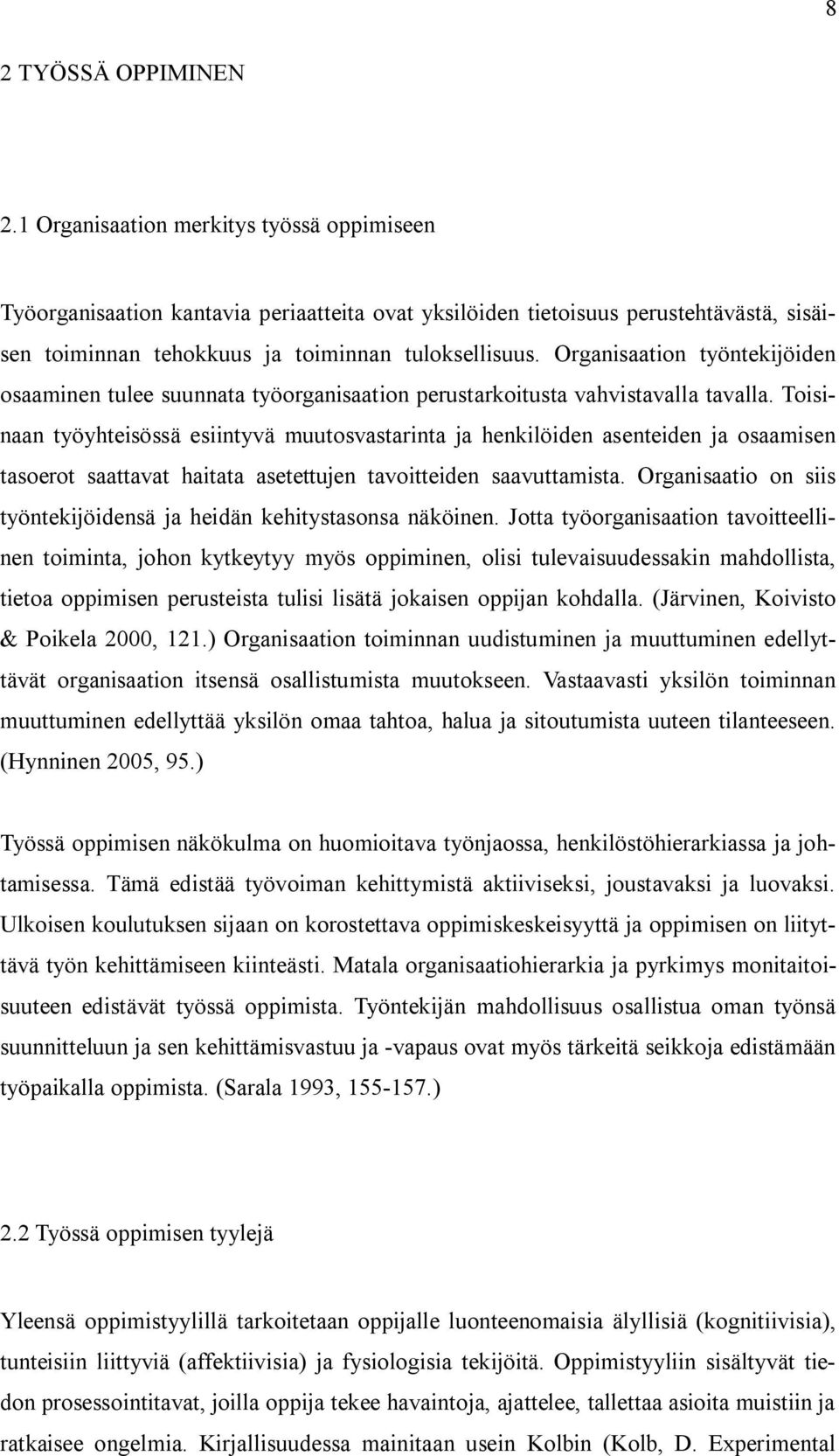 Organisaation työntekijöiden osaaminen tulee suunnata työorganisaation perustarkoitusta vahvistavalla tavalla.