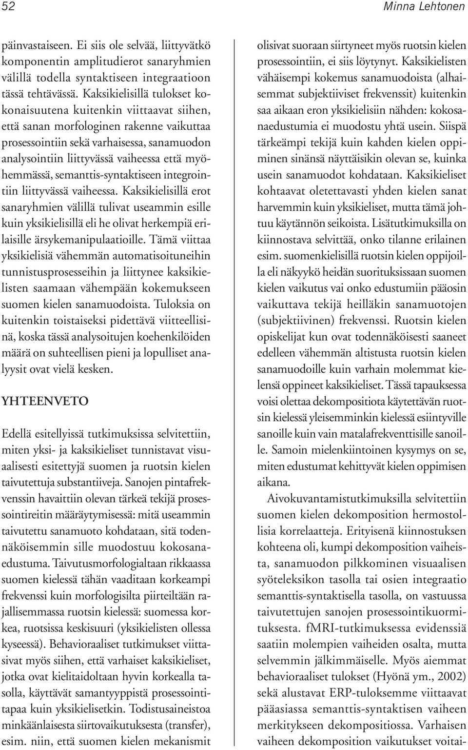 myöhemmässä, semanttis-syntaktiseen integrointiin liittyvässä vaiheessa.