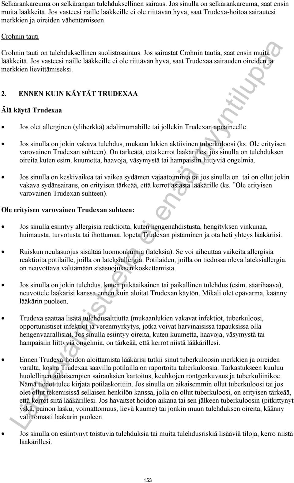 Jos sairastat Crohnin tautia, saat ensin muita lääkkeitä. Jos vasteesi näille lääkkeille ei ole riittävän hyvä, saat Trudexaa sairauden oireiden ja merkkien lievittämiseksi. 2.