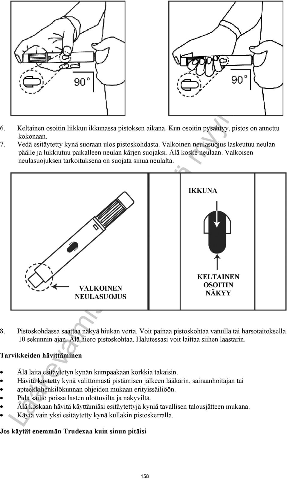 Pistoskohdassa saattaa näkyä hiukan verta. Voit painaa pistoskohtaa vanulla tai harsotaitoksella 10 sekunnin ajan. Älä hiero pistoskohtaa. Halutessasi voit laittaa siihen laastarin.