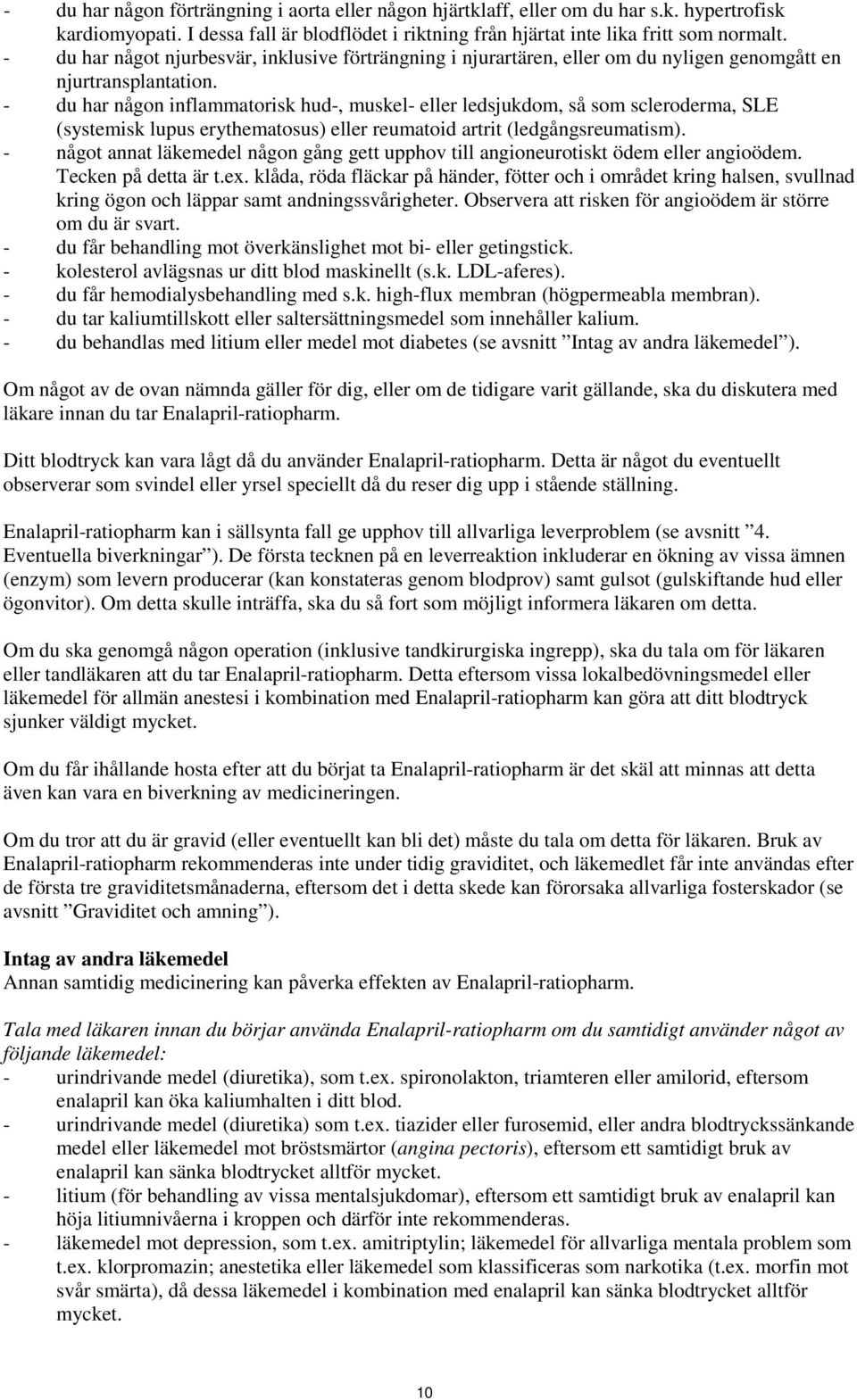 - du har någon inflammatorisk hud-, muskel- eller ledsjukdom, så som scleroderma, SLE (systemisk lupus erythematosus) eller reumatoid artrit (ledgångsreumatism).