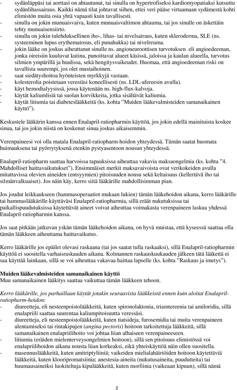 - sinulla on jokin munuaisvaiva, kuten munuaisvaltimon ahtauma, tai jos sinulle on äskettäin tehty munuaisensiirto.