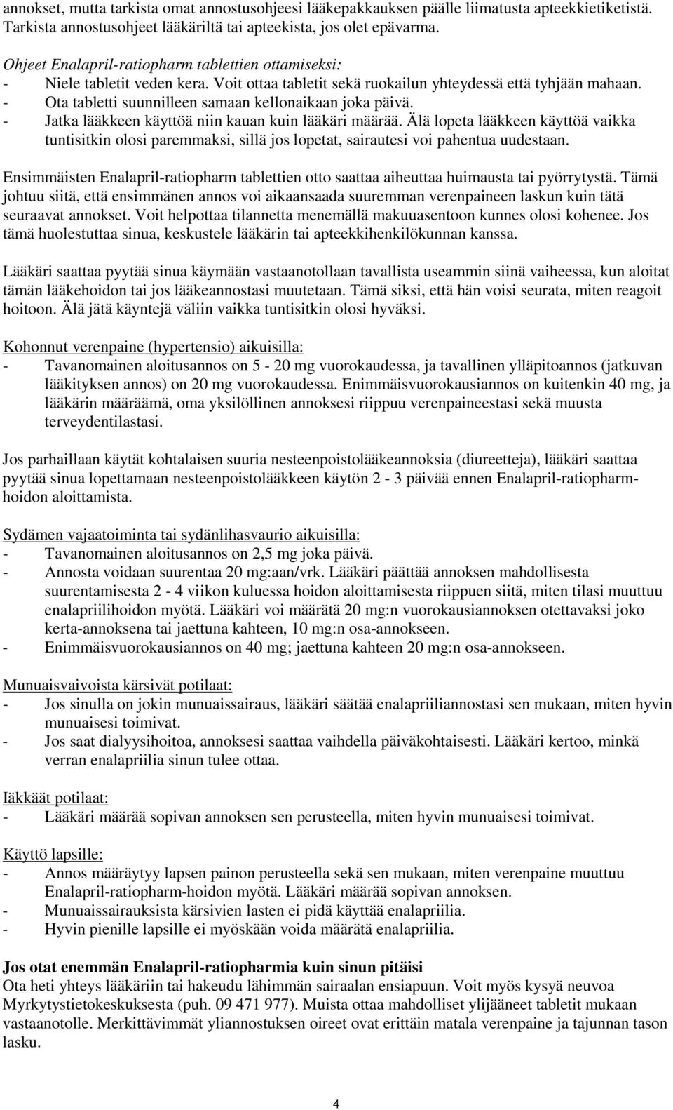 - Ota tabletti suunnilleen samaan kellonaikaan joka päivä. - Jatka lääkkeen käyttöä niin kauan kuin lääkäri määrää.