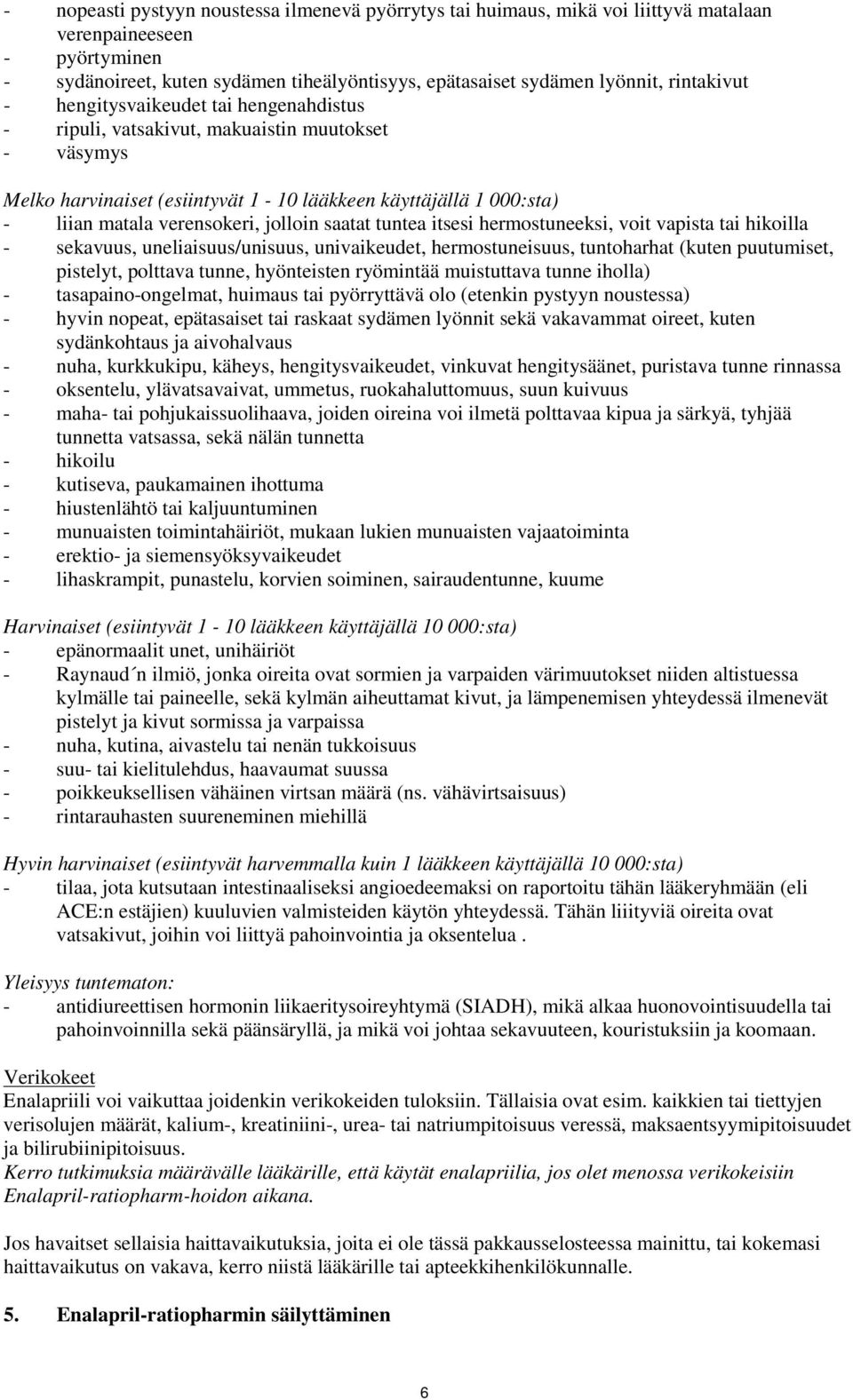 jolloin saatat tuntea itsesi hermostuneeksi, voit vapista tai hikoilla - sekavuus, uneliaisuus/unisuus, univaikeudet, hermostuneisuus, tuntoharhat (kuten puutumiset, pistelyt, polttava tunne,