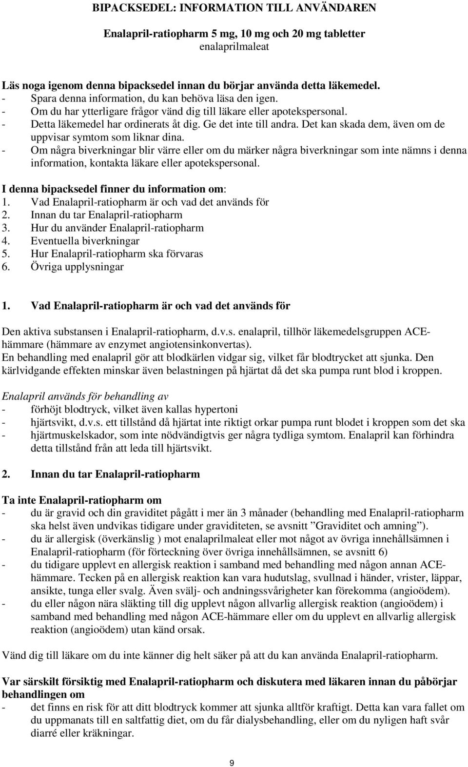 Det kan skada dem, även om de uppvisar symtom som liknar dina.