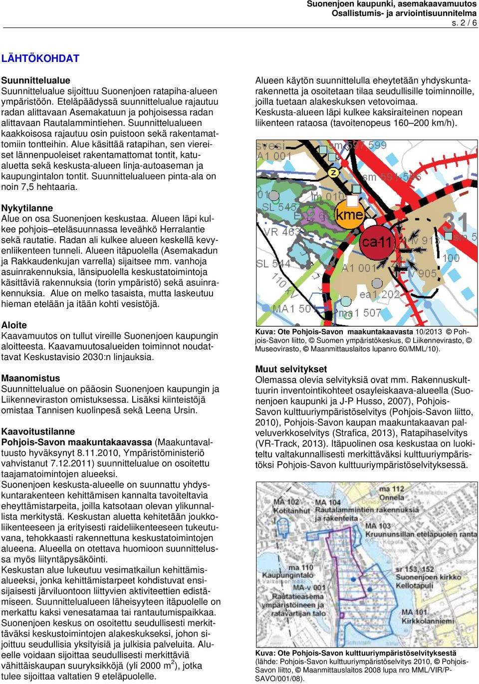 Suunnittelualueen kaakkoisosa rajautuu osin puistoon sekä rakentamattomiin tontteihin.