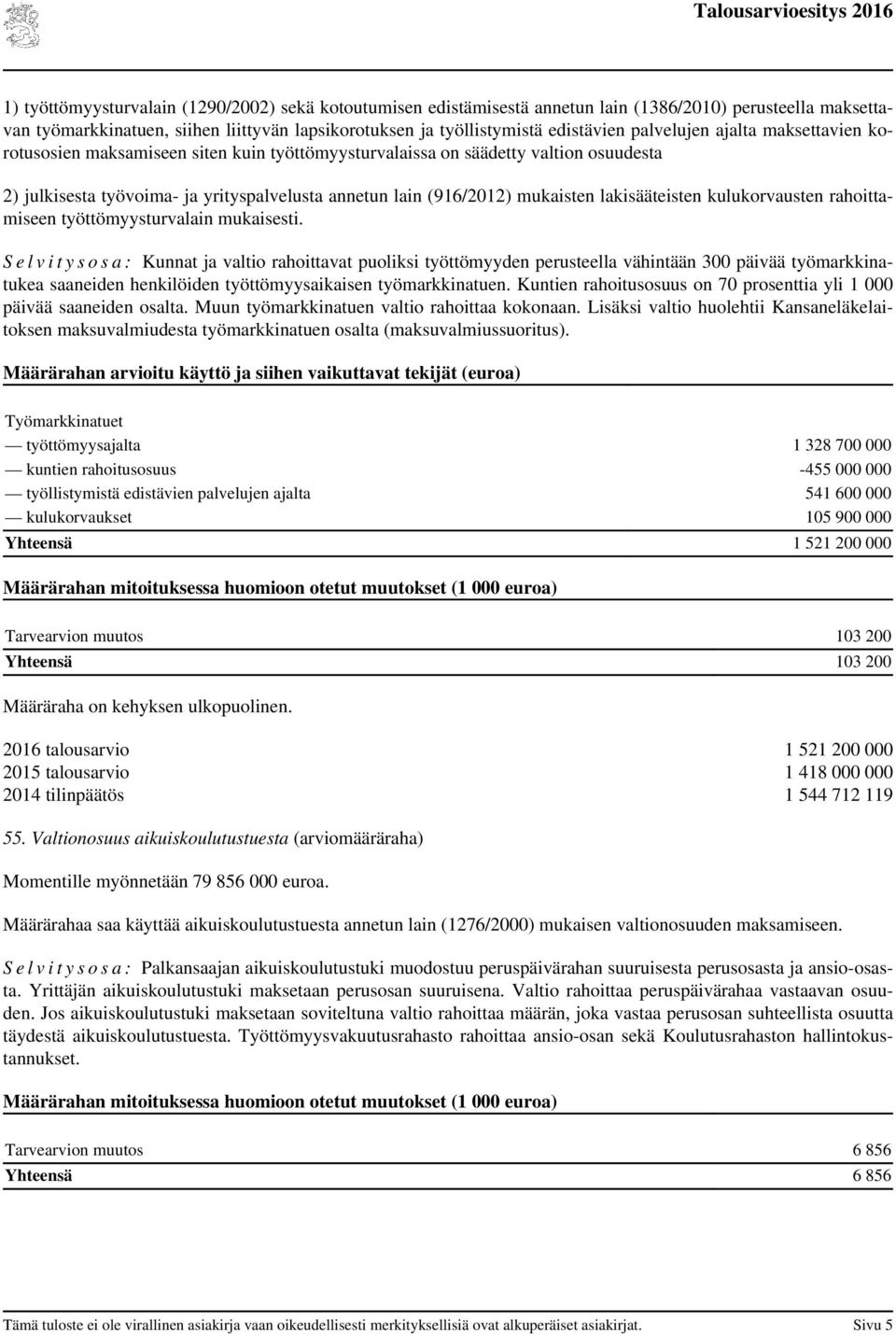 lakisääteisten kulukorvausten rahoittamiseen työttömyysturvalain mukaisesti.