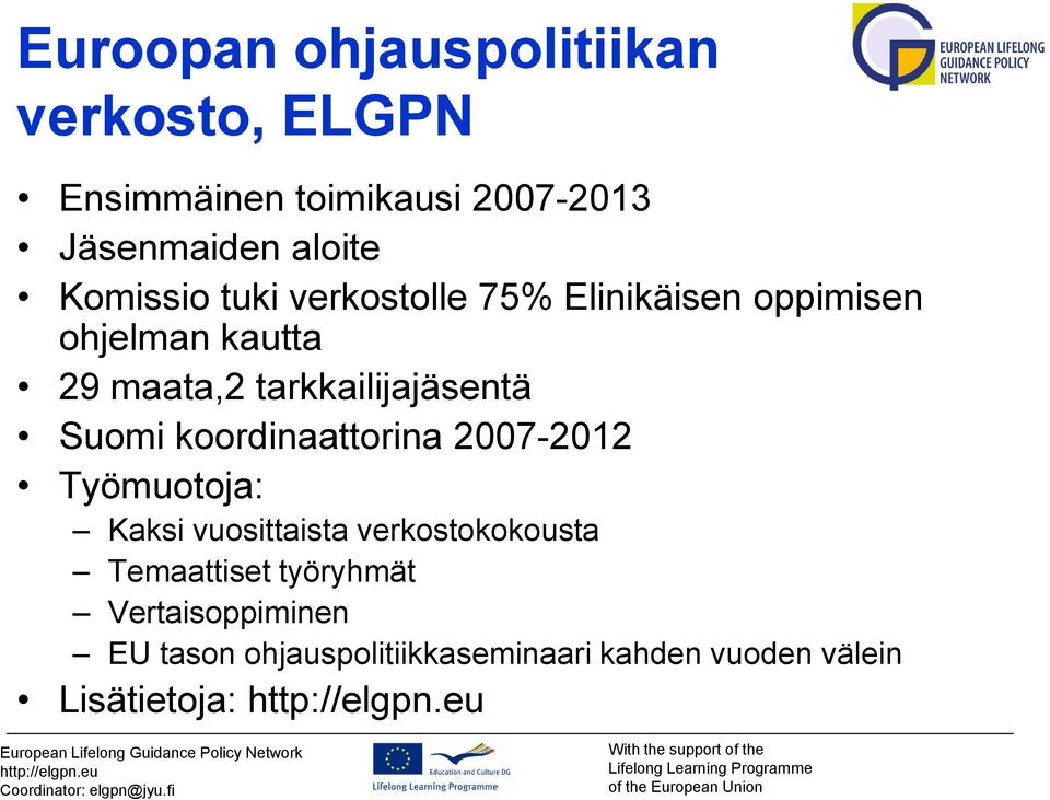 tarkkailijajäsentä Suomi koordinaattorina 2007-2012 Työmuotoja: Kaksi vuosittaista