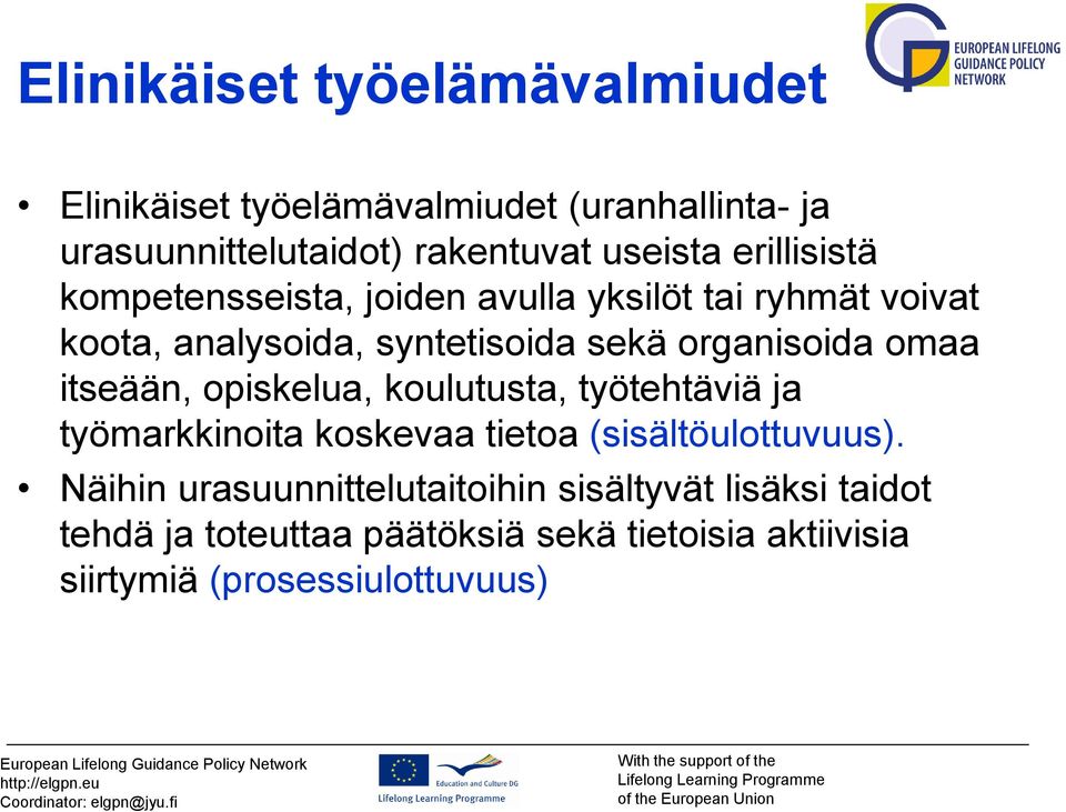 omaa itseään, opiskelua, koulutusta, työtehtäviä ja työmarkkinoita koskevaa tietoa (sisältöulottuvuus).