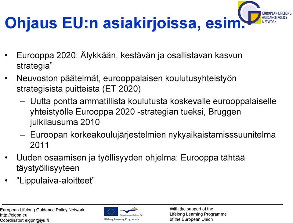 strategisista puitteista (ET 2020) Uutta pontta ammatillista koulutusta koskevalle eurooppalaiselle yhteistyölle Eurooppa