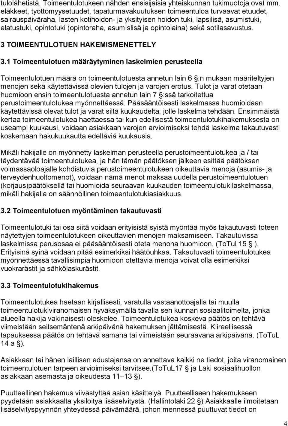 (opintoraha, asumislisä ja opintolaina) sekä sotilasavustus. 3 TOIMEENTULOTUEN HAKEMISMENETTELY 3.