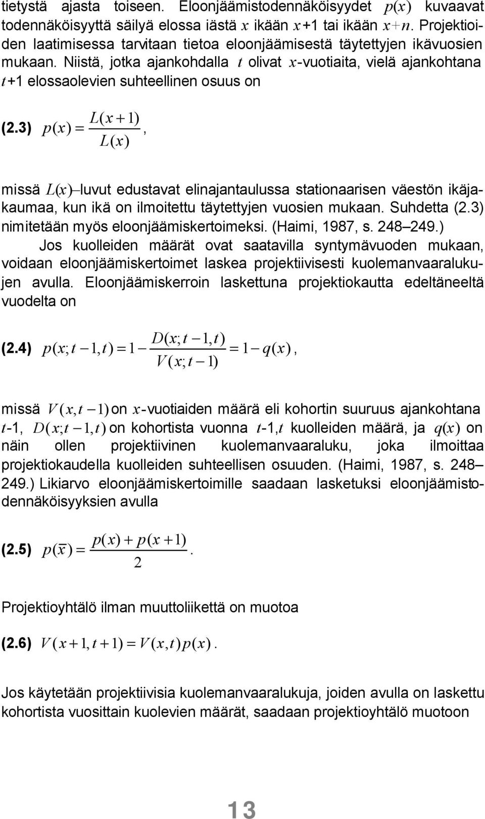 Niistä, jotka ajankohdalla t olivat x-vuotiaita, vielä ajankohtana t+1 elossaolevien suhteellinen osuus on (2.