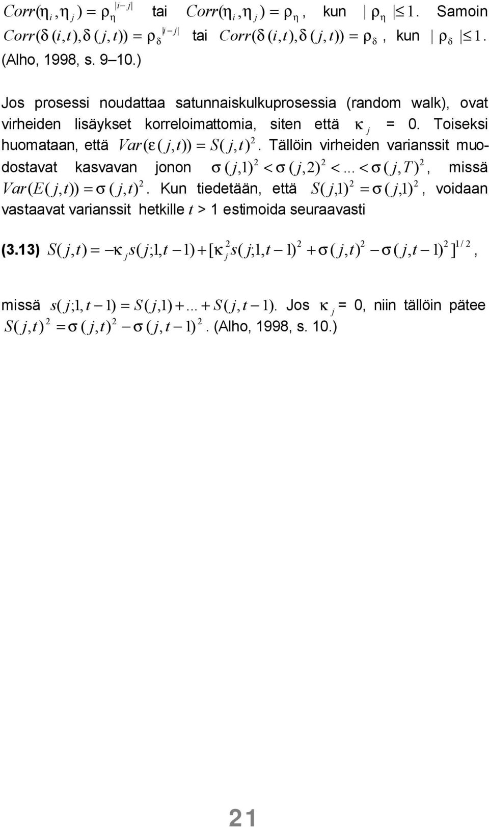 Tällöin virheiden varianssit muodostavat kasvavan jonon σ ( j,1) < σ ( j,2) <... < σ ( j, T), missä 2 2 2 2 2 2 Var( E( j, ) = σ ( j,.