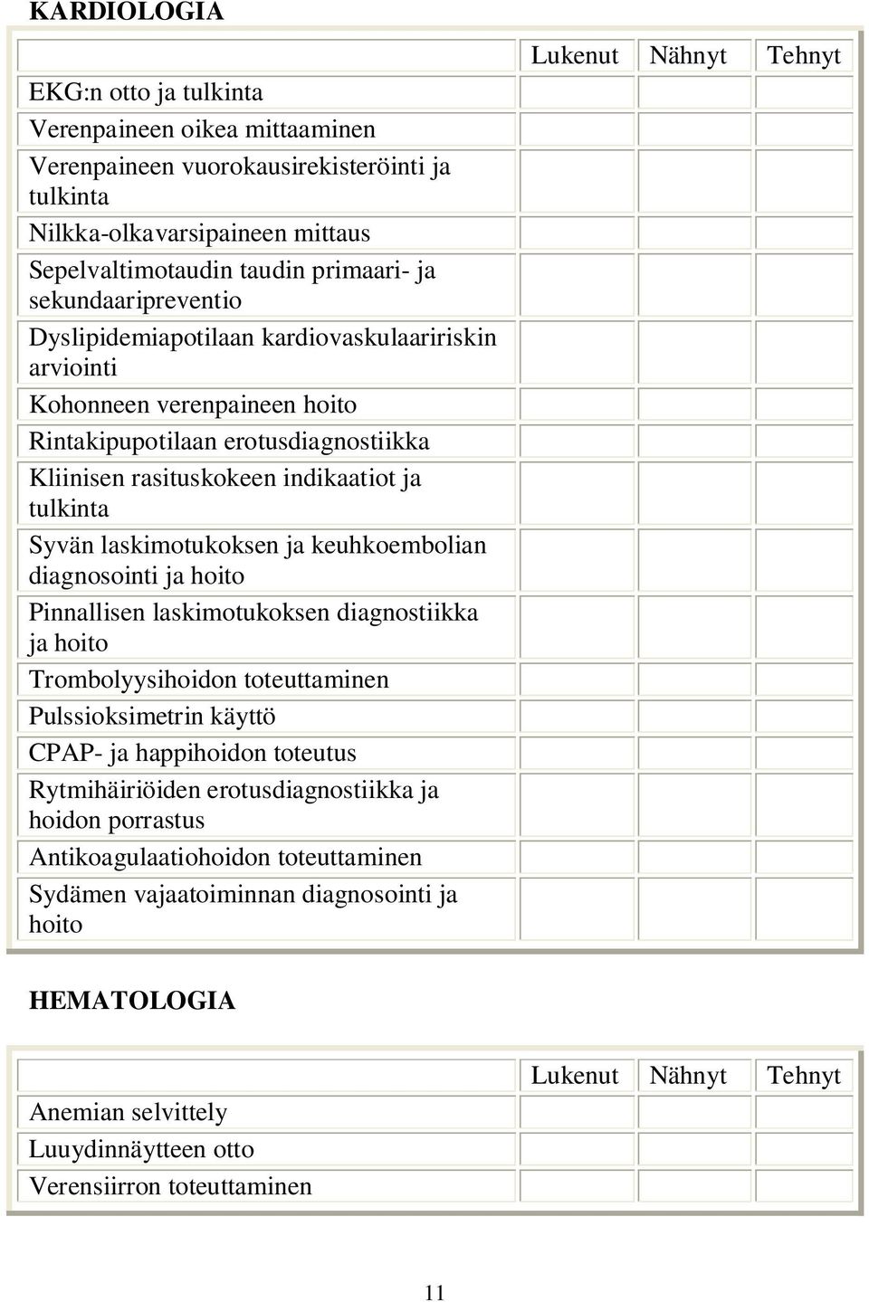 laskimotukoksen ja keuhkoembolian diagnosointi ja Pinnallisen laskimotukoksen diagnostiikka ja Trombolyysihoidon toteuttaminen Pulssioksimetrin käyttö CPAP- ja happihoidon toteutus