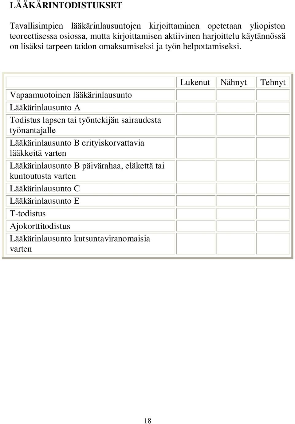 Vapaamuotoinen lääkärinlausunto Lääkärinlausunto A Todistus lapsen tai työntekijän sairaudesta työnantajalle Lääkärinlausunto B