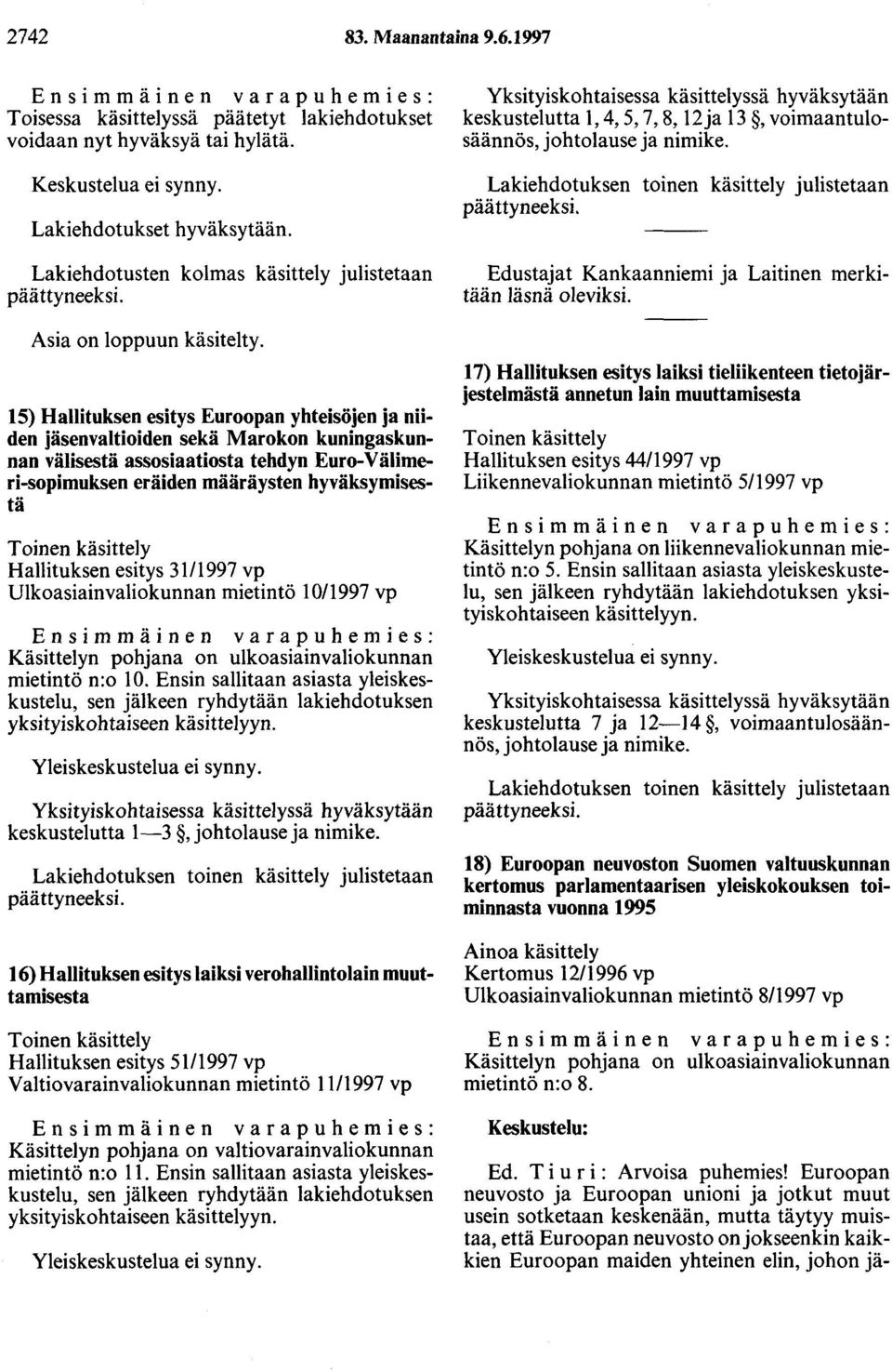 15) Hallituksen esitys Euroopan yhteisöjen ja niiden jäsenvaltioiden sekä Marokon kuningaskunnan välisestä assosiaatiosta tehdyn Euro-Välimeri-sopimuksen eräiden määräysten hyväksymisestä Toinen