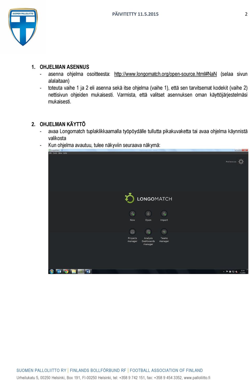 2) nettisivun ohjeiden mukaisesti. Varmista, että valitset asennuksen oman käyttöjärjestelmäsi mukaisesti. 2.