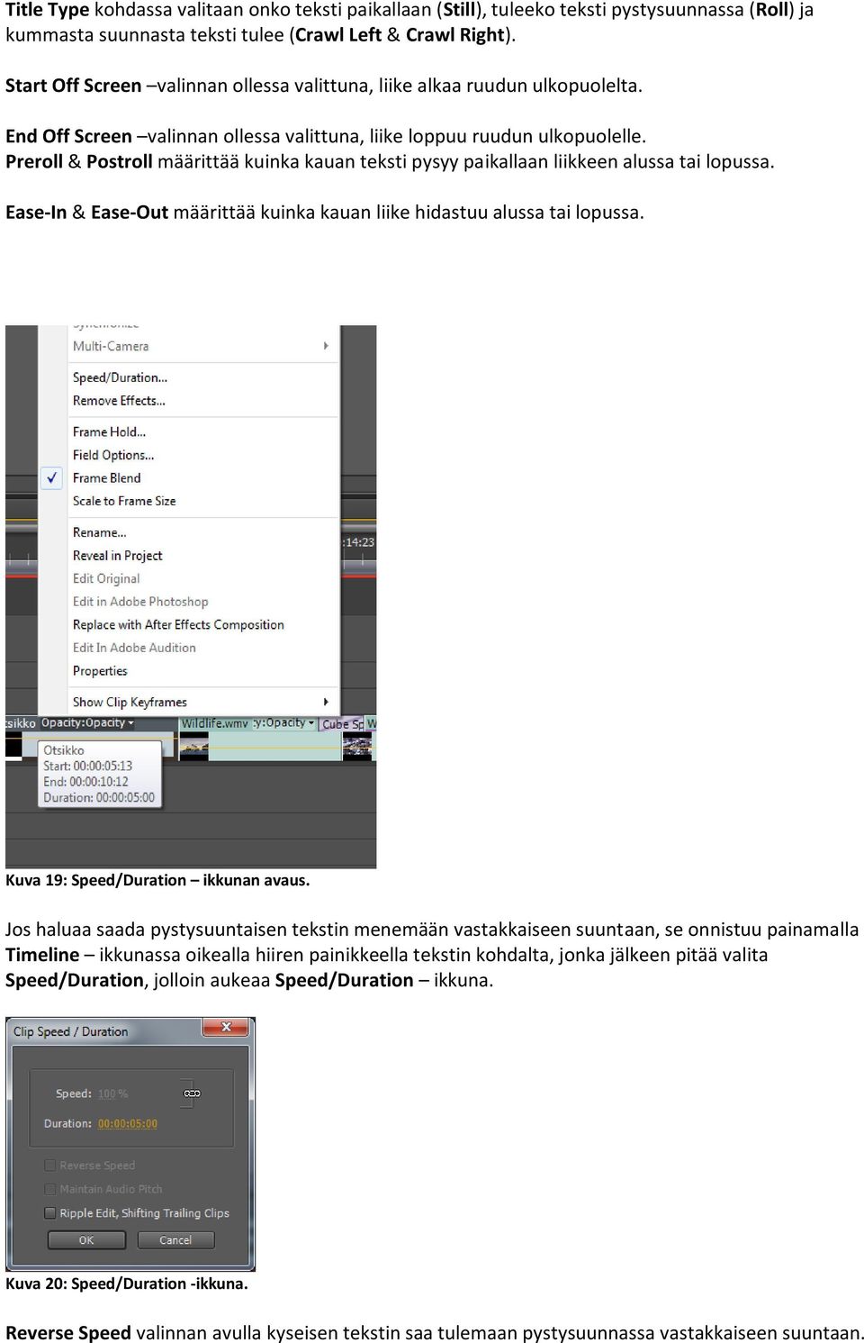 Preroll & Postroll määrittää kuinka kauan teksti pysyy paikallaan liikkeen alussa tai lopussa. Ease-In & Ease-Out määrittää kuinka kauan liike hidastuu alussa tai lopussa.