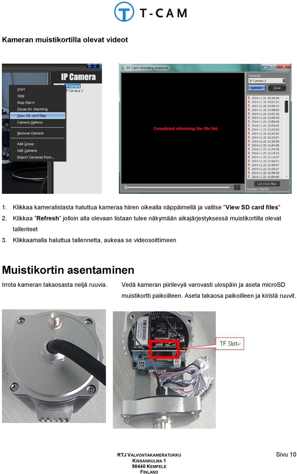 Klikkaa Refresh jolloin alla olevaan listaan tulee näkymään aikajärjestyksessä muistikortilla olevat tallenteet 3.