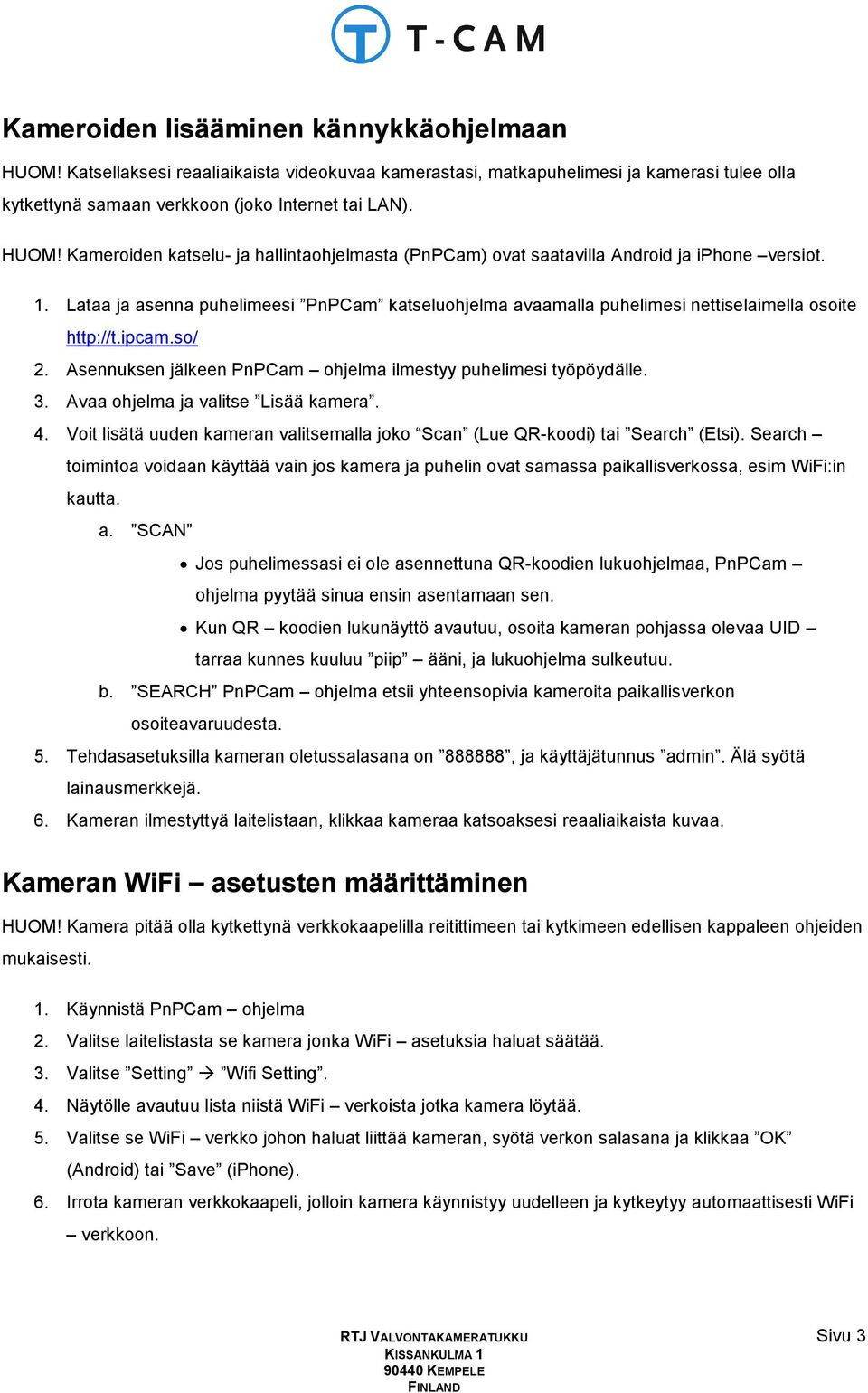 Avaa ohjelma ja valitse Lisää kamera. 4. Voit lisätä uuden kameran valitsemalla joko Scan (Lue QR-koodi) tai Search (Etsi).